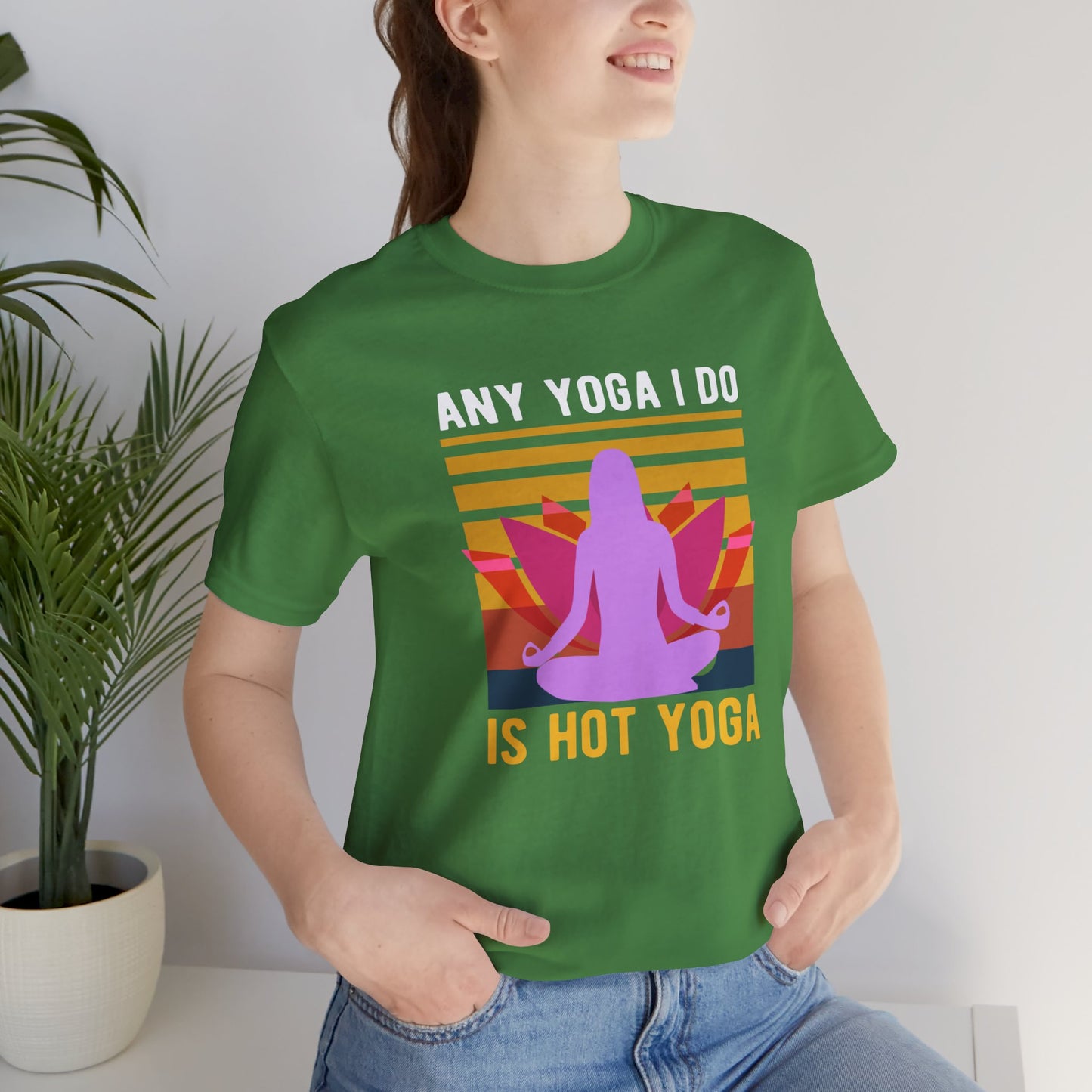 Any Yoga I Do Is Hot Yoga - Unisex Jersey Short Sleeve Tee