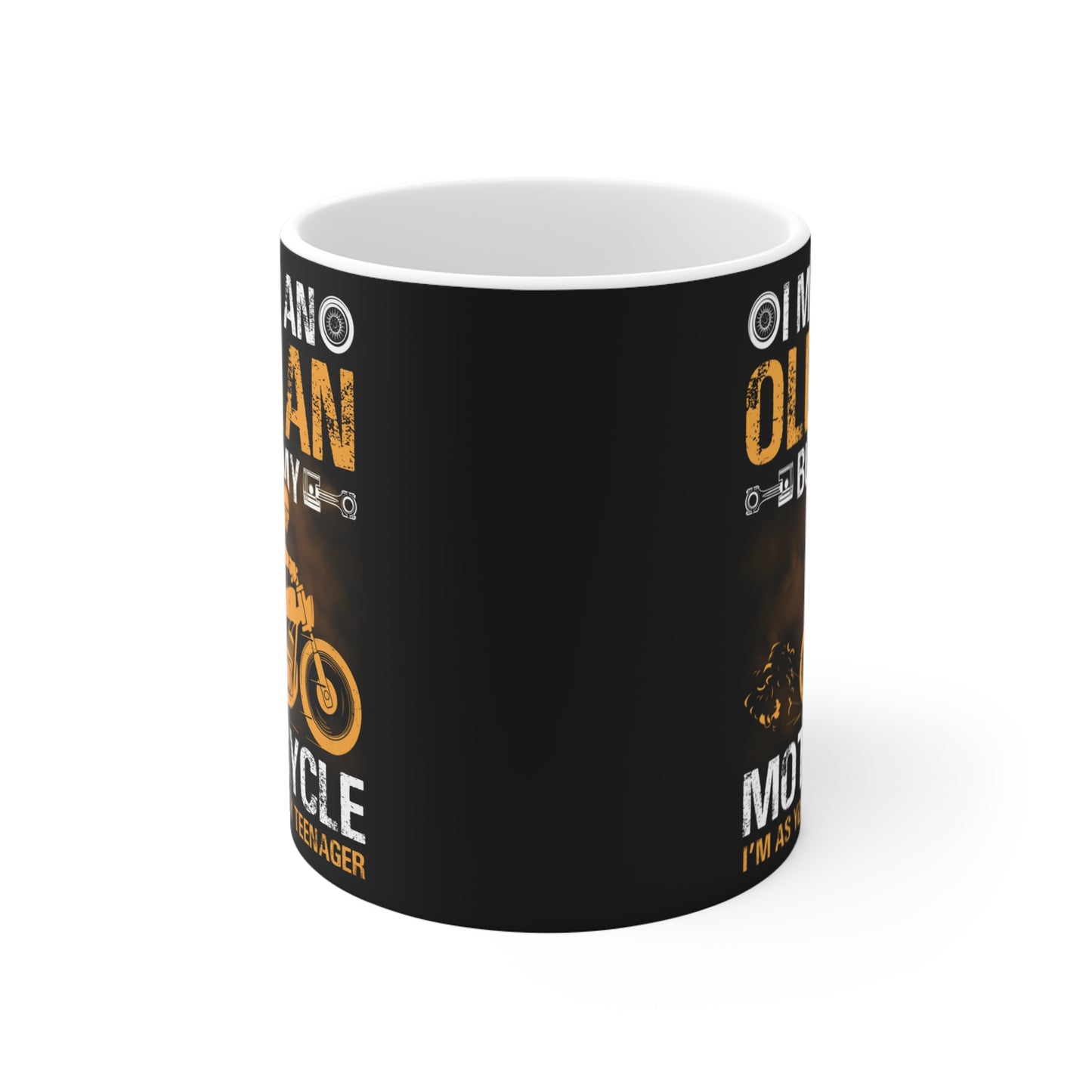 I May Be An Old Man, But On My Motorcycle I'm As Young As Any Teenager - Mug 11oz - 13455