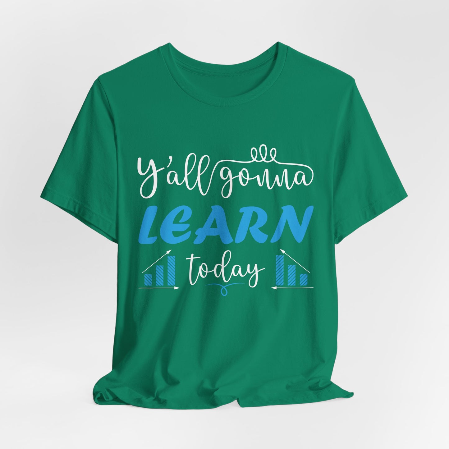 Teacher: You All Are Gonna Learn Today - Unisex Jersey Short Sleeve Tee - 13393
