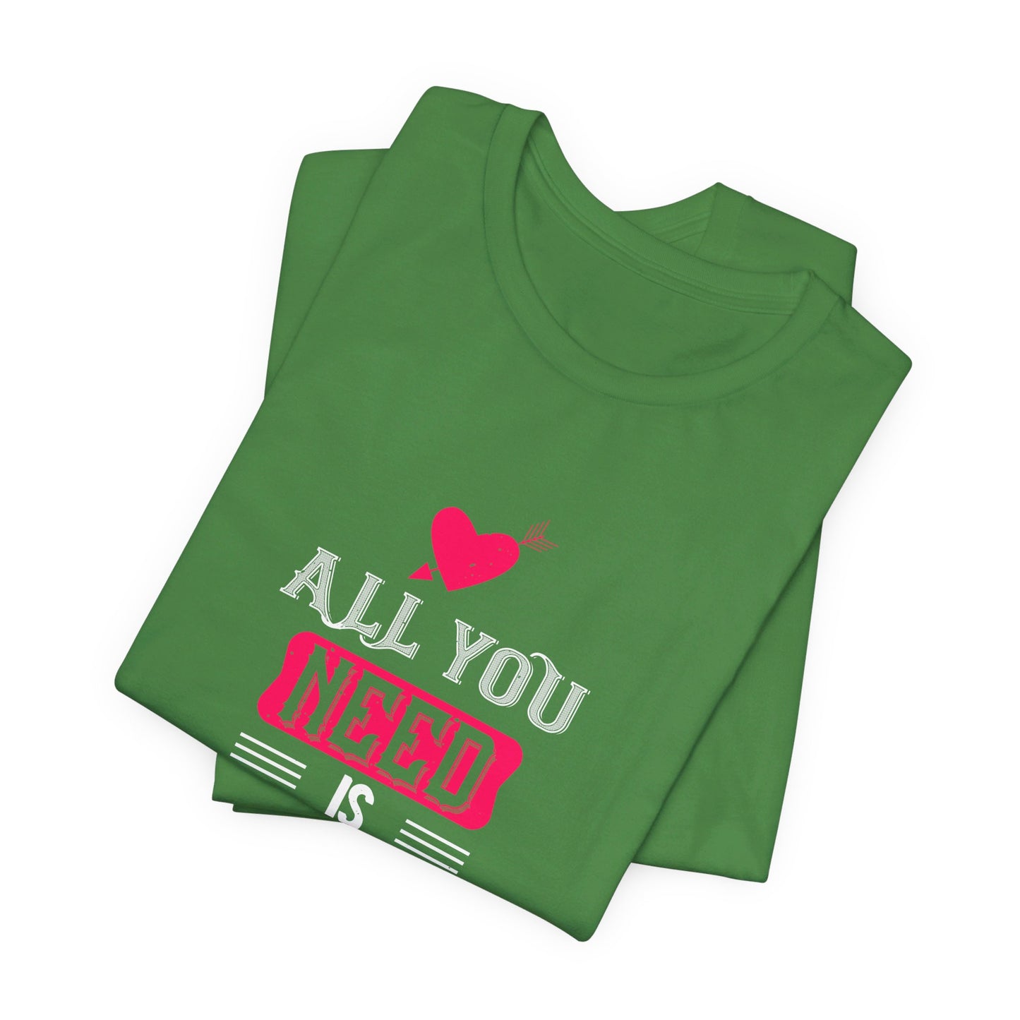 All You Need Is Love - Unisex Jersey Short Sleeve Tee