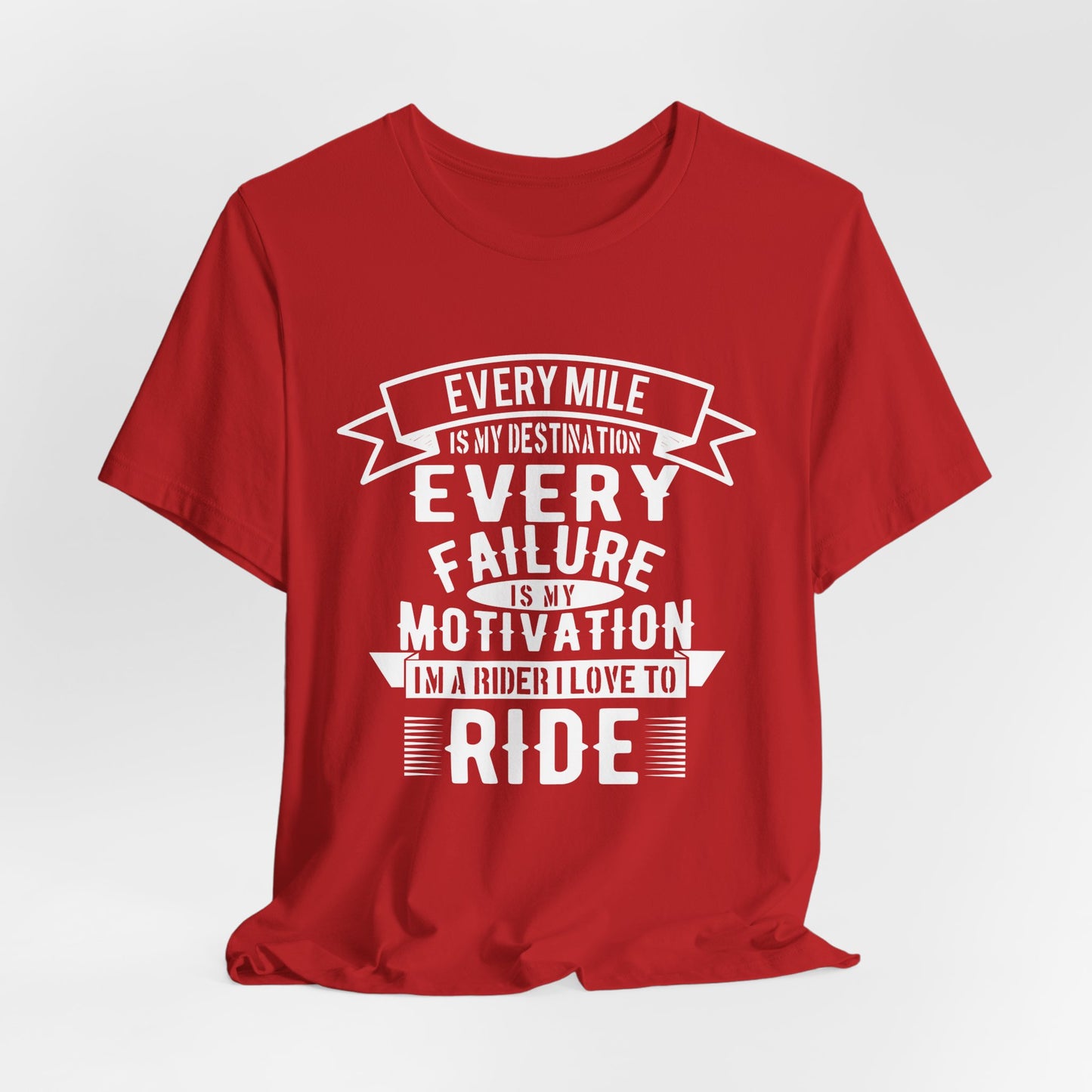 Every Mile is My Destination, Every Failure is My Motivation, I'm a Rider, I Love to Ride - Unisex Jersey Short Sleeve Tee - 13454
