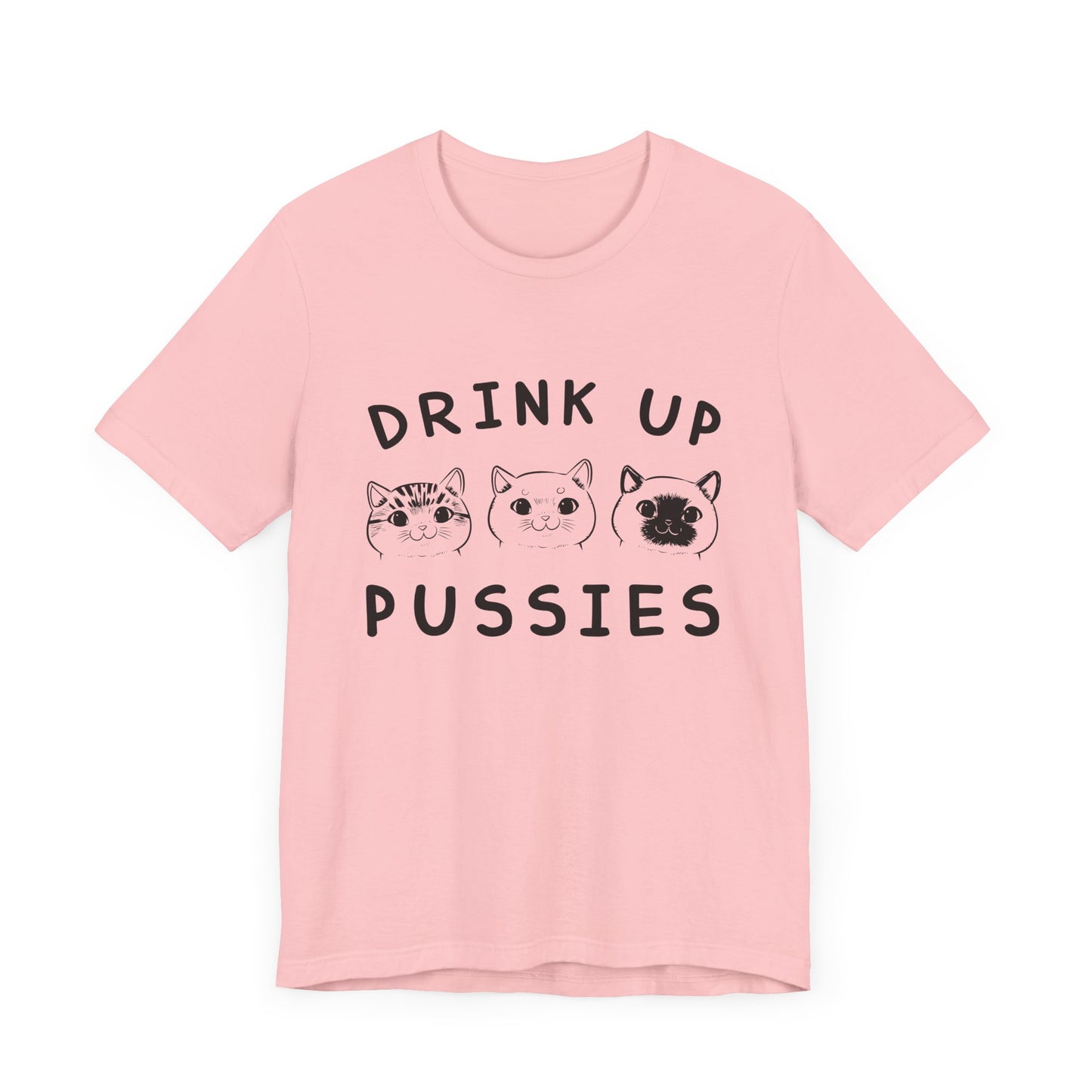 Cats: Drink up Pussies - Unisex Jersey Short Sleeve Tee