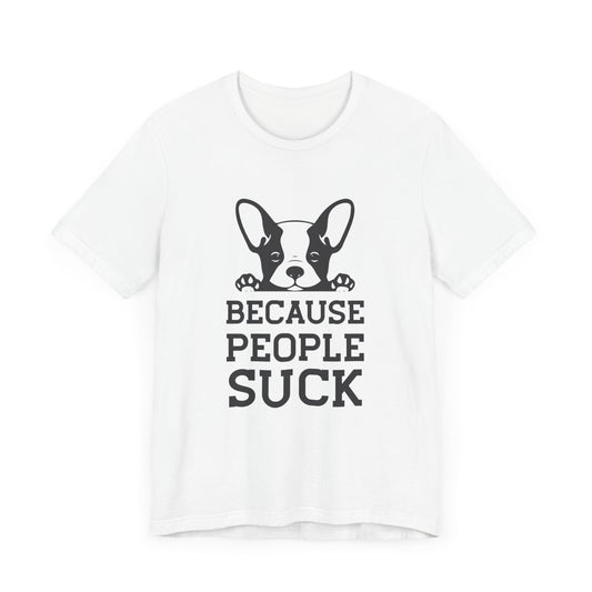 Because People Suck - Unisex Jersey Short Sleeve Tee