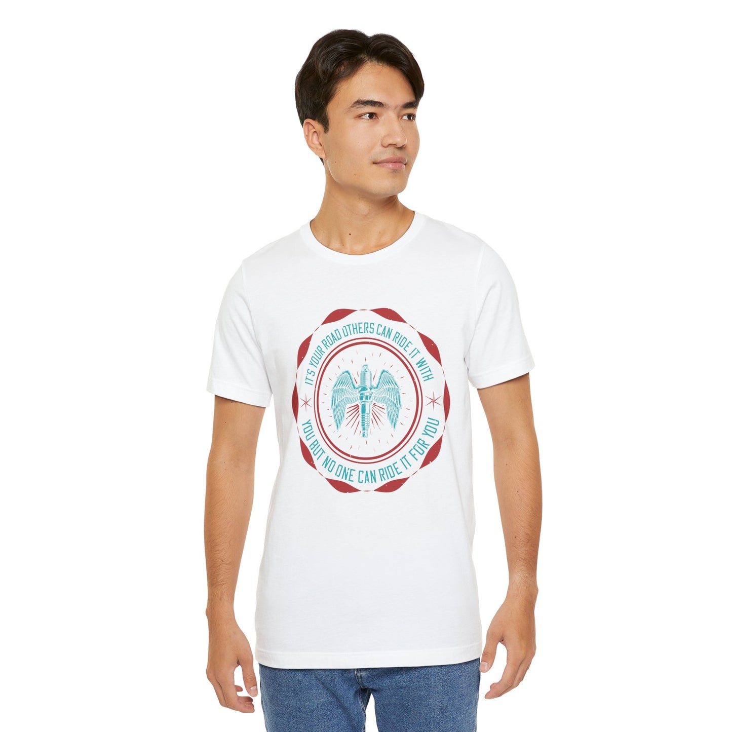 It’s Your Road, Others Can Ride It with You, But No One Can Ride It for You - Unisex Jersey Short Sleeve Tee - 13753