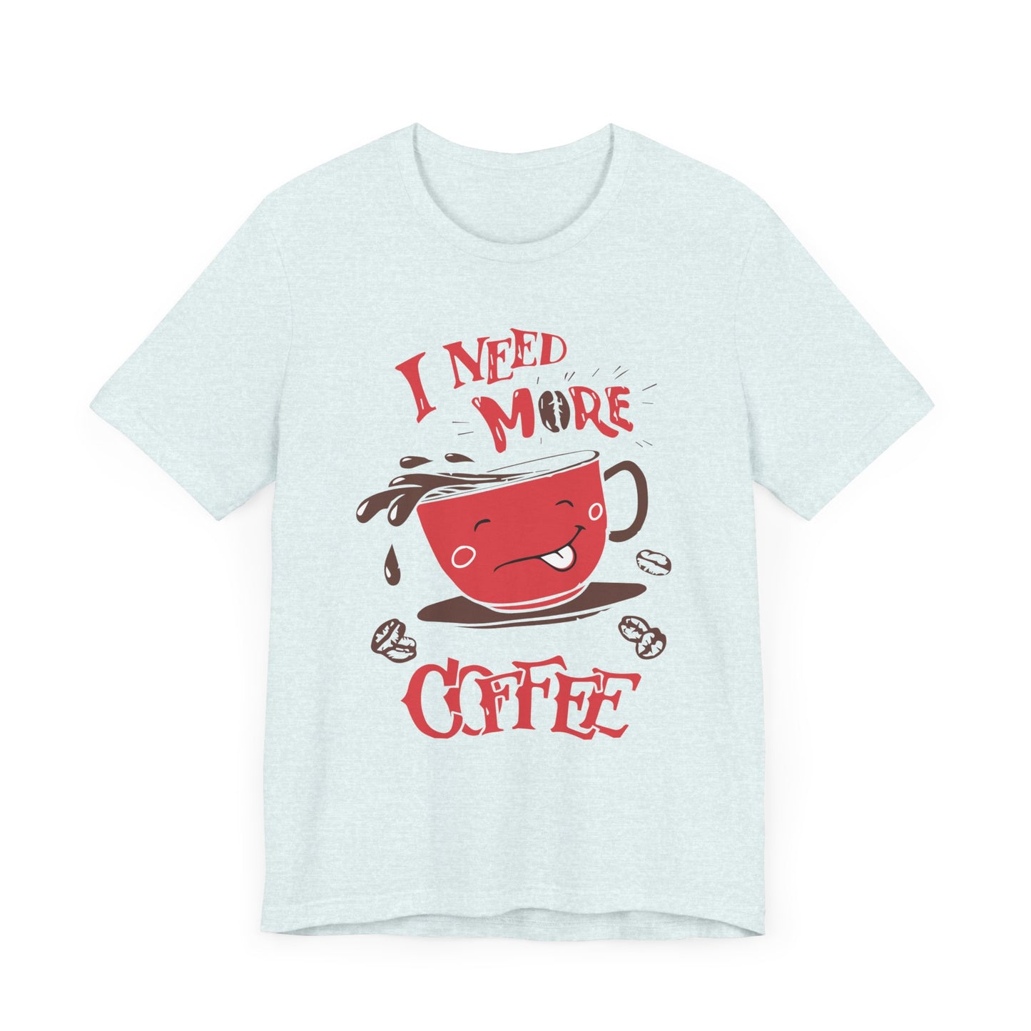 I Need More Coffee - Unisex Jersey Short Sleeve Tee