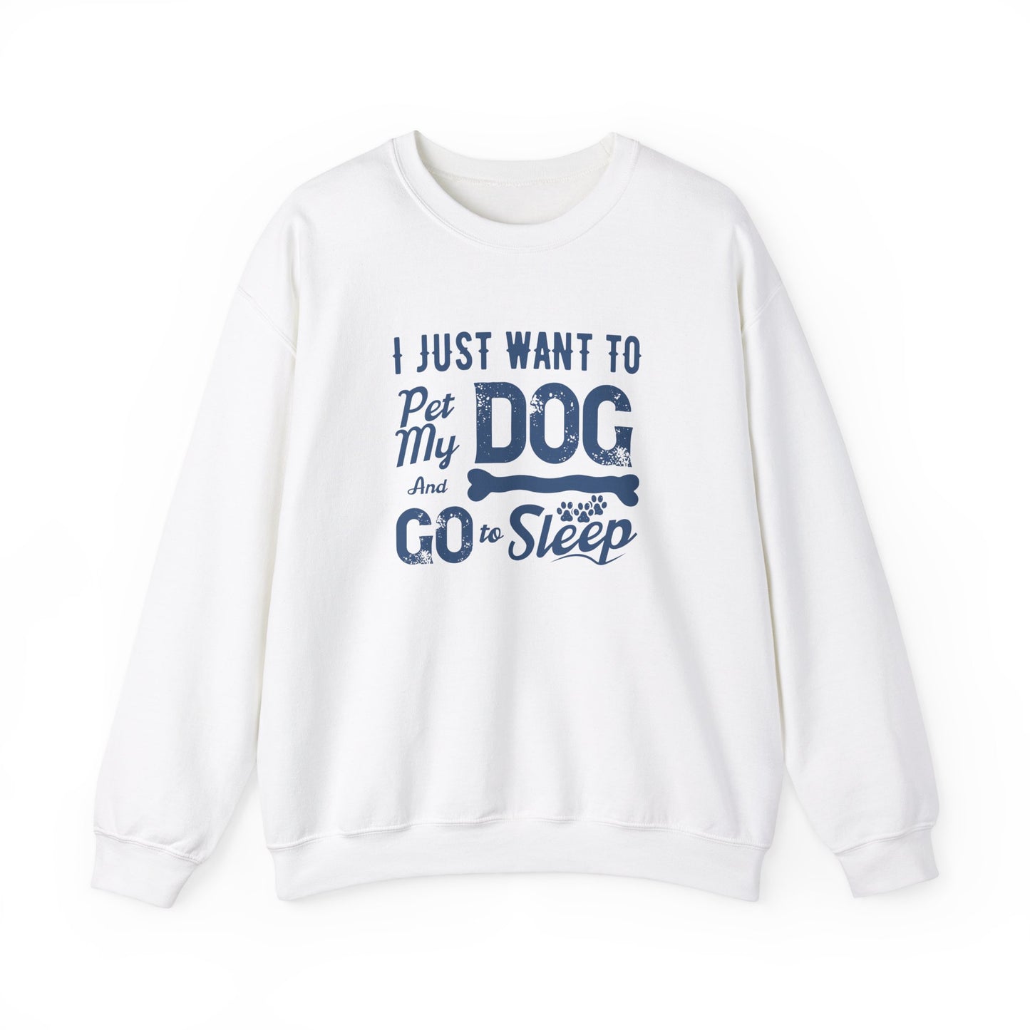 I Just Want to Pet My Dog and Go to Sleep - Unisex Heavy Blend™ Crewneck Sweatshirt