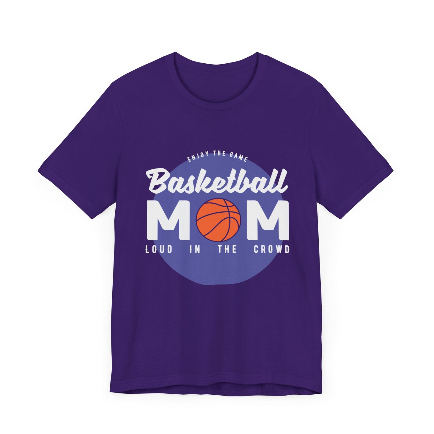 Enjoy The Game, Basketball Mom, Loud In The Crowd - Unisex Jersey Short Sleeve Tee - 12985
