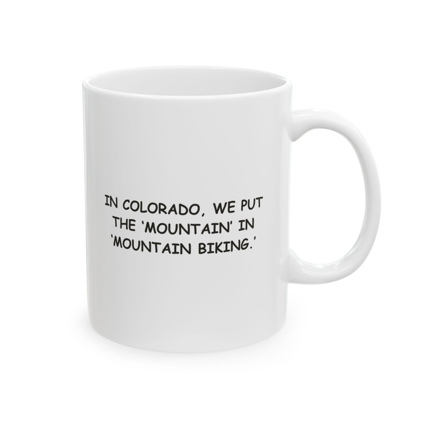 "In Colorado, we put the ‘mountain’ in ‘mountain biking.’" Ceramic Mug - 13602