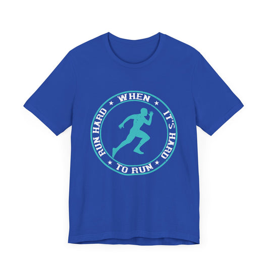 Run Hard When It’s Hard To Run - Unisex Jersey Short Sleeve Tee