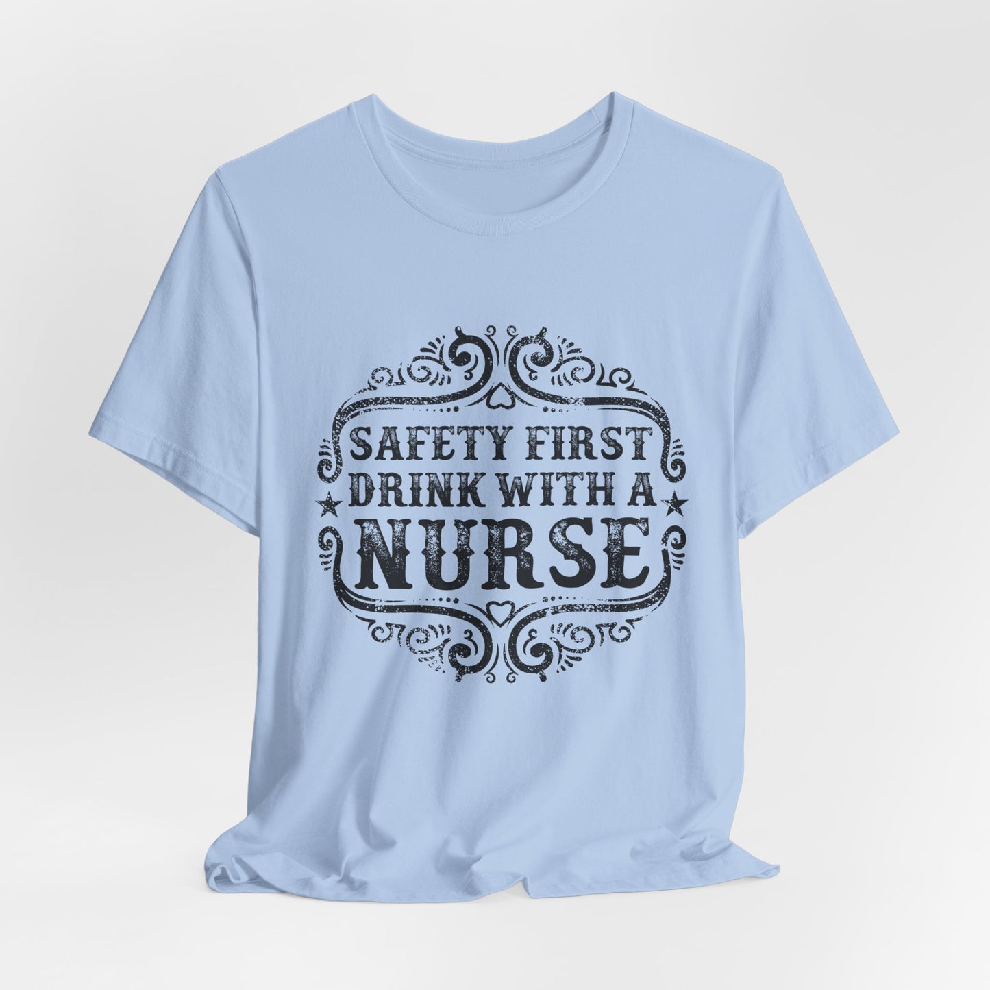 Safety First, Drink With A Nurse - Unisex Jersey Short Sleeve Tee - 13260