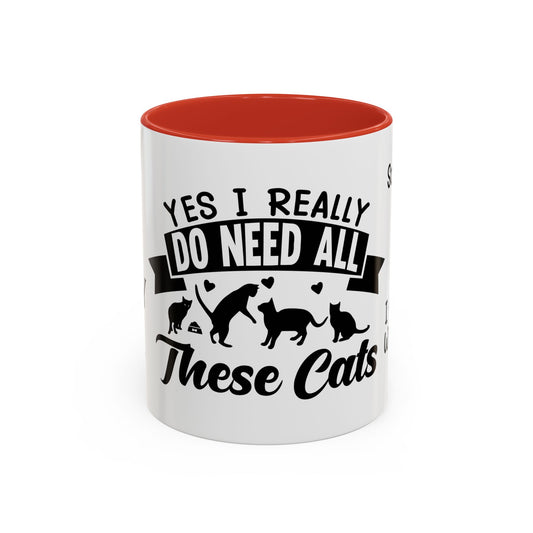 Yes, I Really Do Need All These Cats - Accent Coffee Mug (11, 15oz)