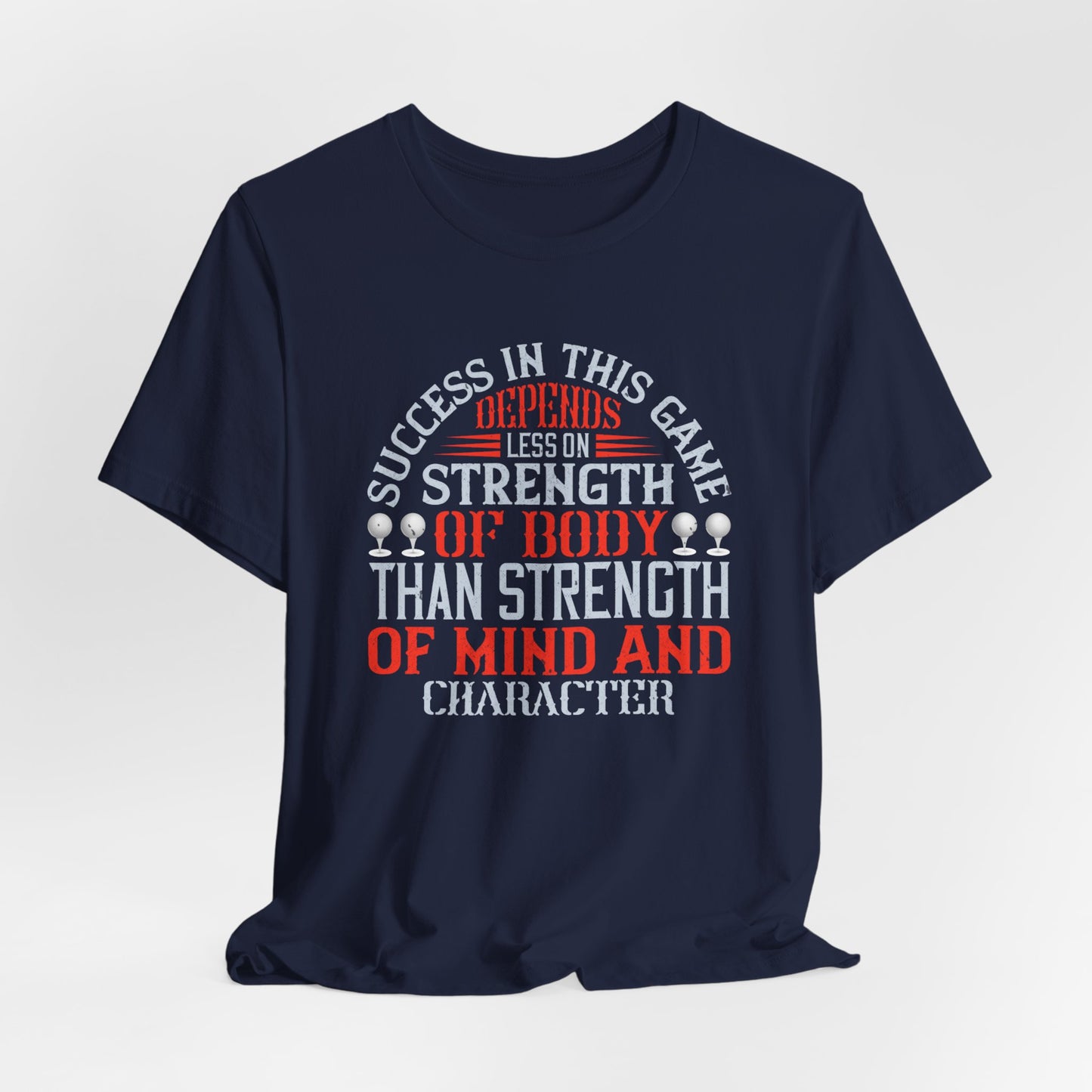 Success in This Game Depends Less on Strength of Body Than Strength of Mind and Character - Unisex Jersey Short Sleeve Tee