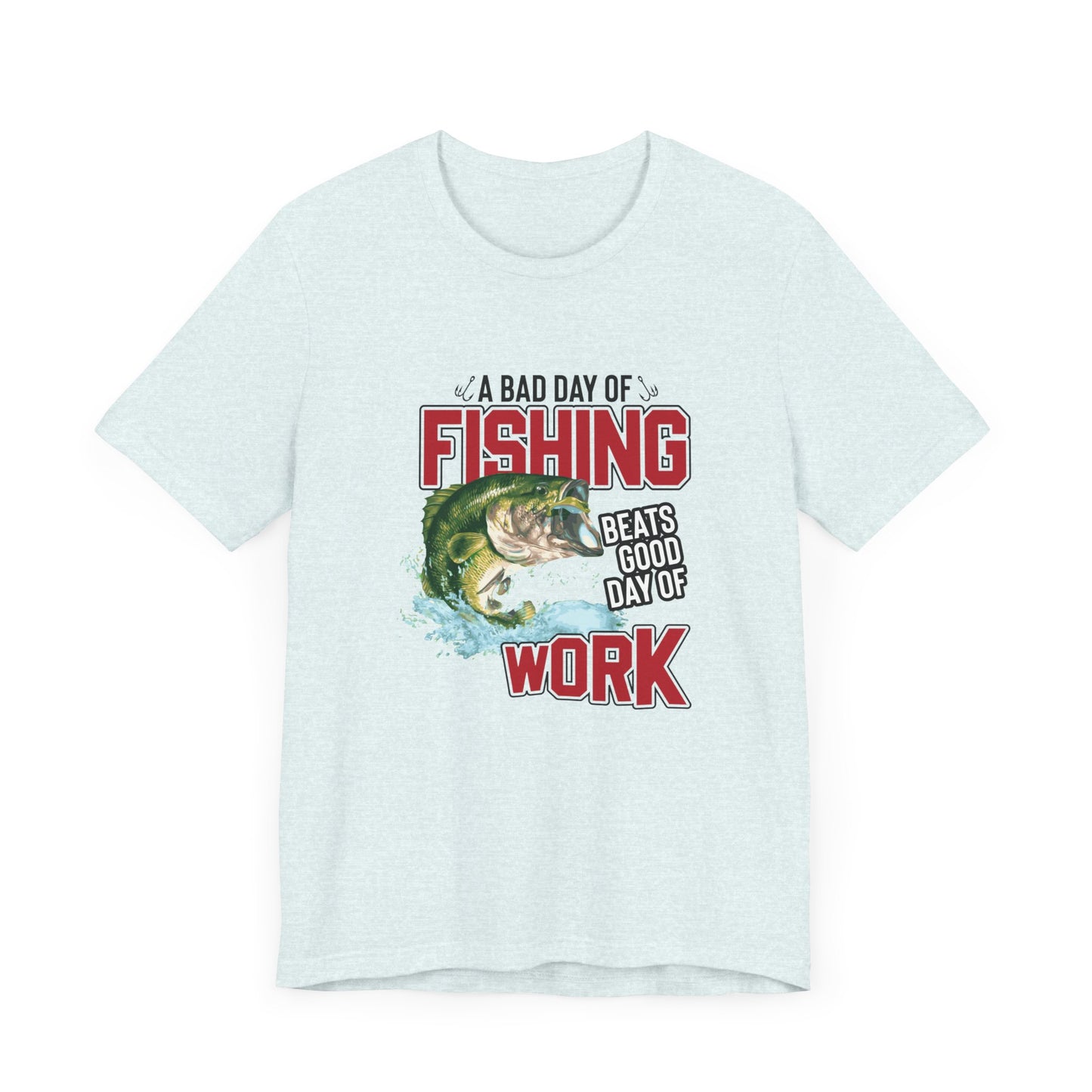 A Bad Of Fishing Beats A Good Day Of Work - Unisex Jersey Short Sleeve Tee