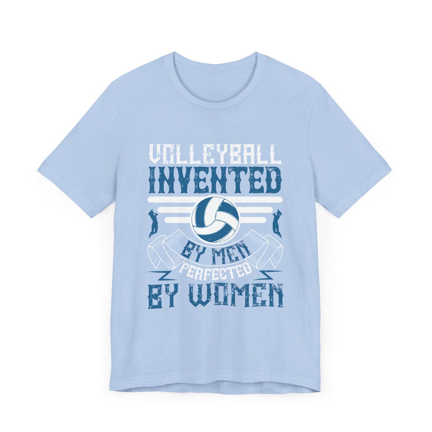 Volleyball: Invented by Men, Perfected by Women - Unisex Jersey Short Sleeve Tee