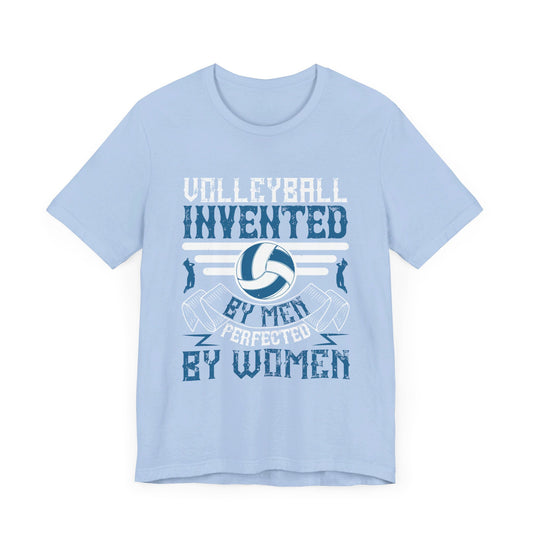 Volleyball: Invented by Men, Perfected by Women - Unisex Jersey Short Sleeve Tee