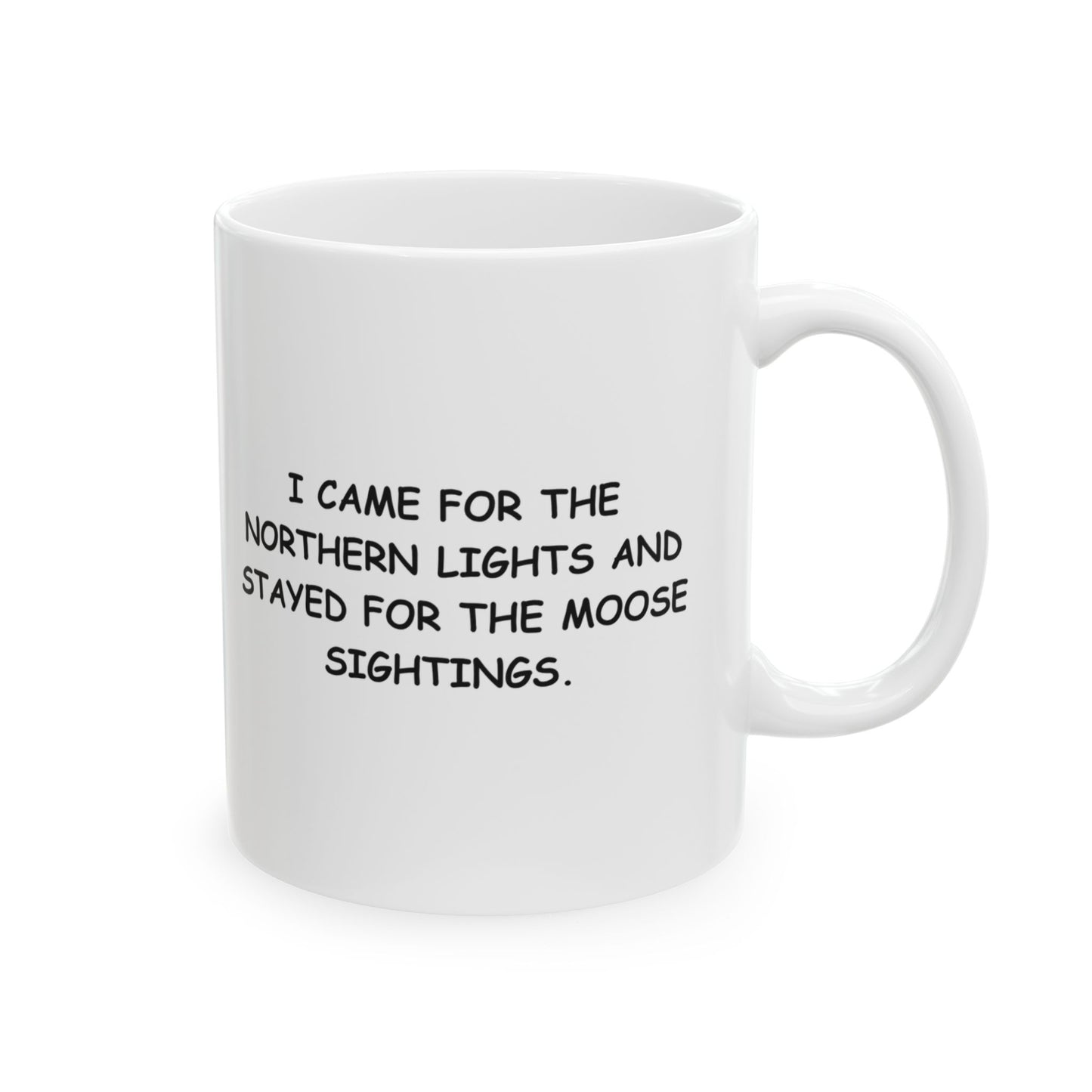 "I came for the Northern Lights and stayed for the moose sightings." Ceramic Mug - 11oz & 15oz - 12993