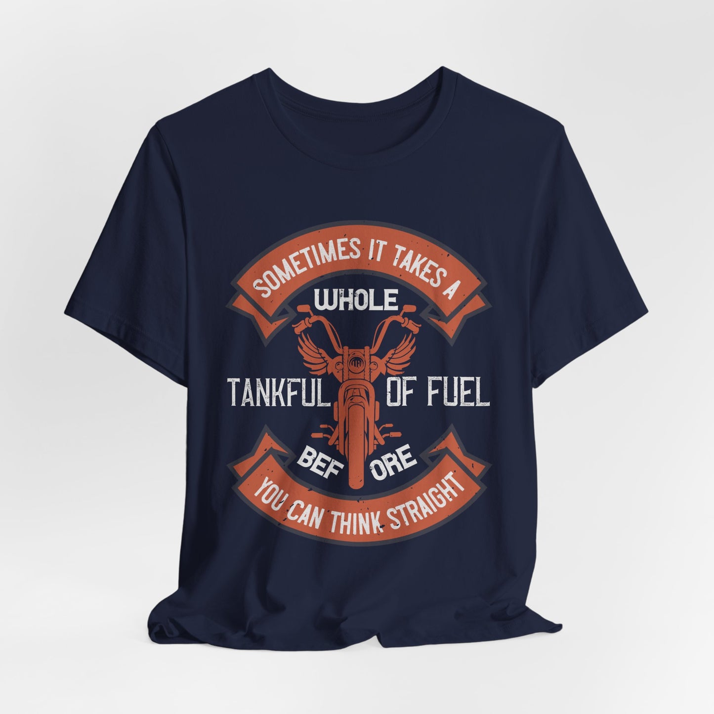 Sometimes It Takes a Whole Tankful of Fuel Before You Can Think Straight - Unisex Jersey Short Sleeve Tee - 13938