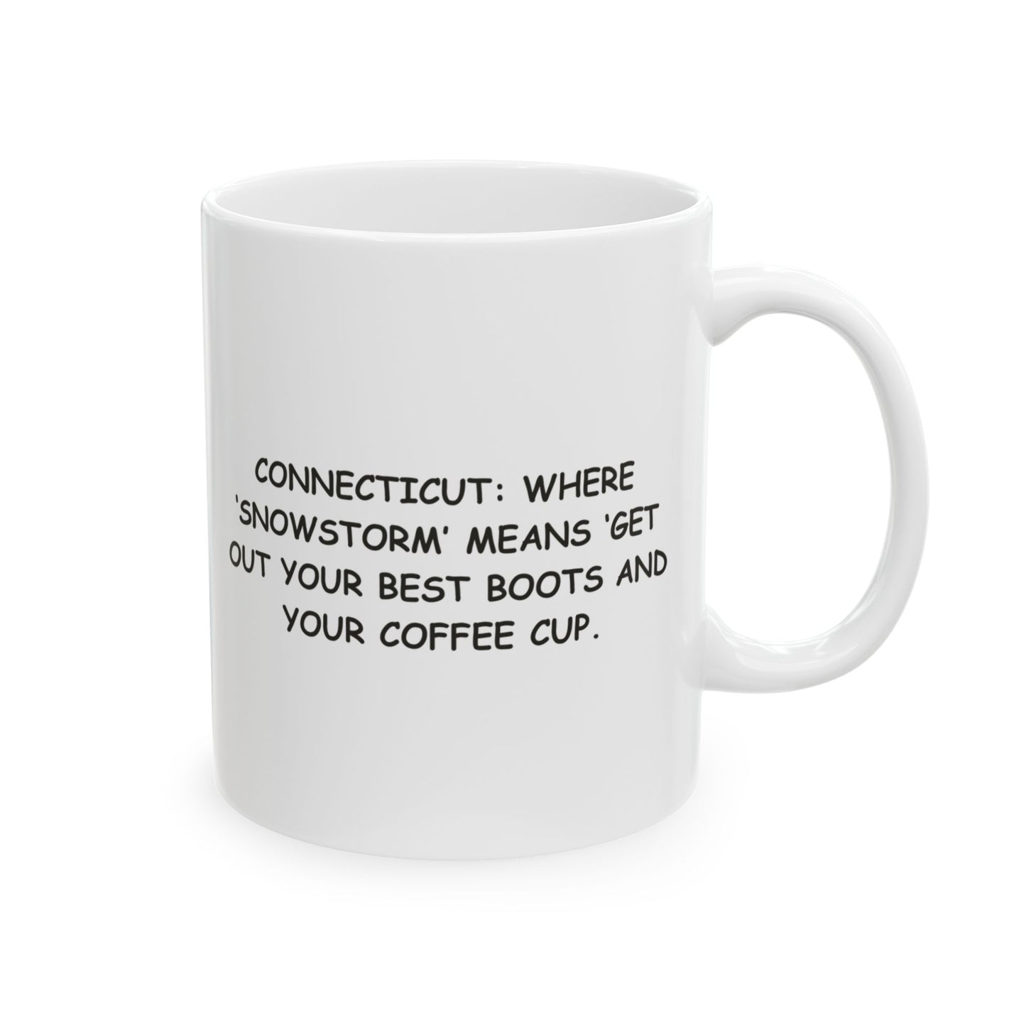"Connecticut: Where ‘snowstorm’ means ‘get out your best boots and your coffee cup.’" Ceramic Mug - 13841