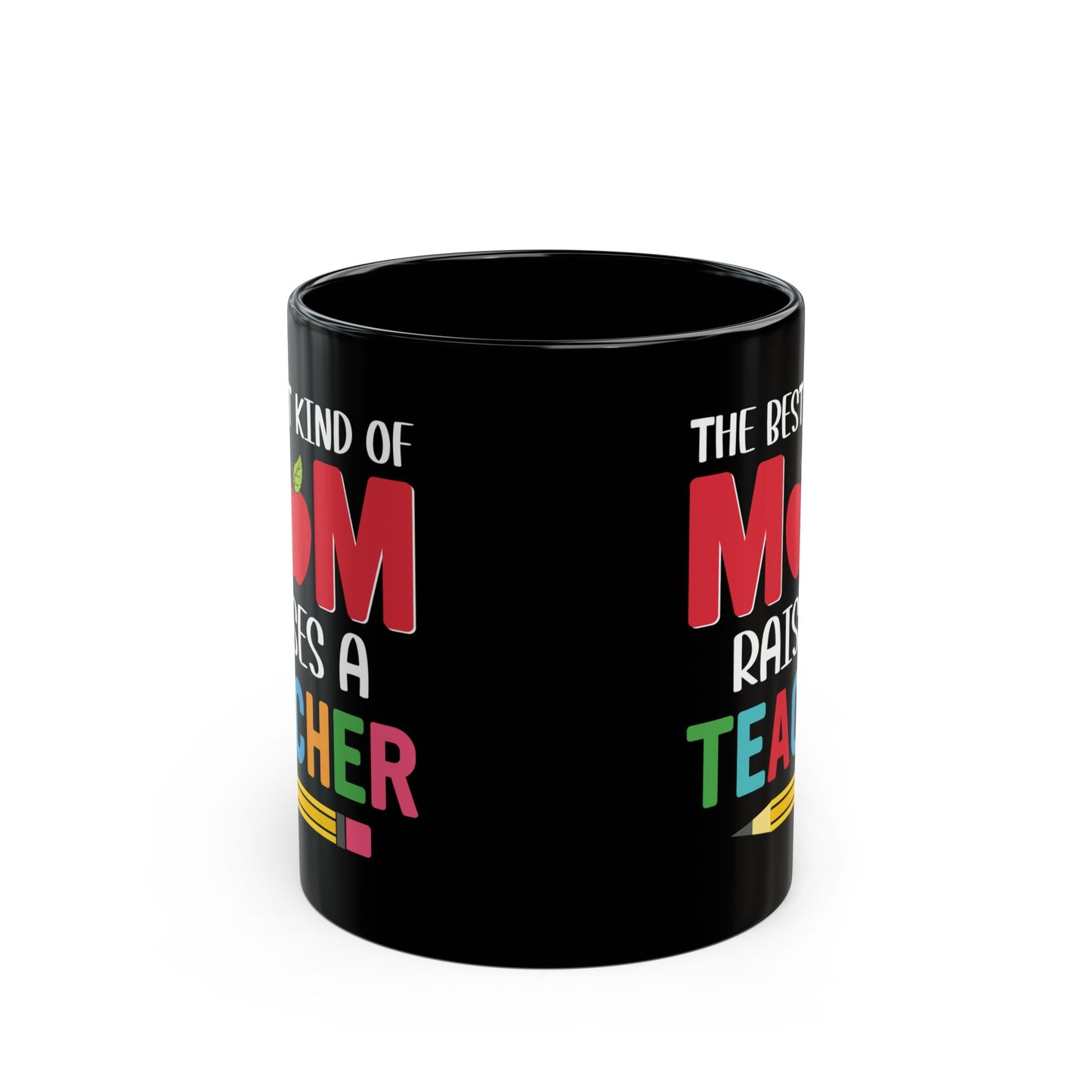 The Best Kind Of Mom Raises A Teacher - Black Mug (11oz, 15oz) - 13400