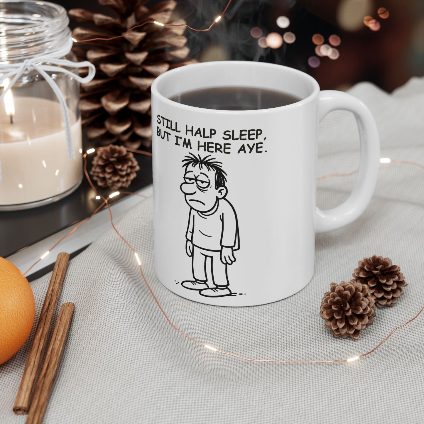 “Still half asleep, but I’m here aye.”  (Present, but in spirit only.) Ceramic Coffee Mug - 13922