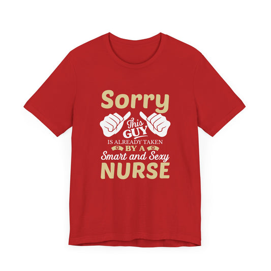 Sorry, This Guy Is Already Taken By A Smart & Sexy Nurse - Unisex Jersey Short Sleeve Tee