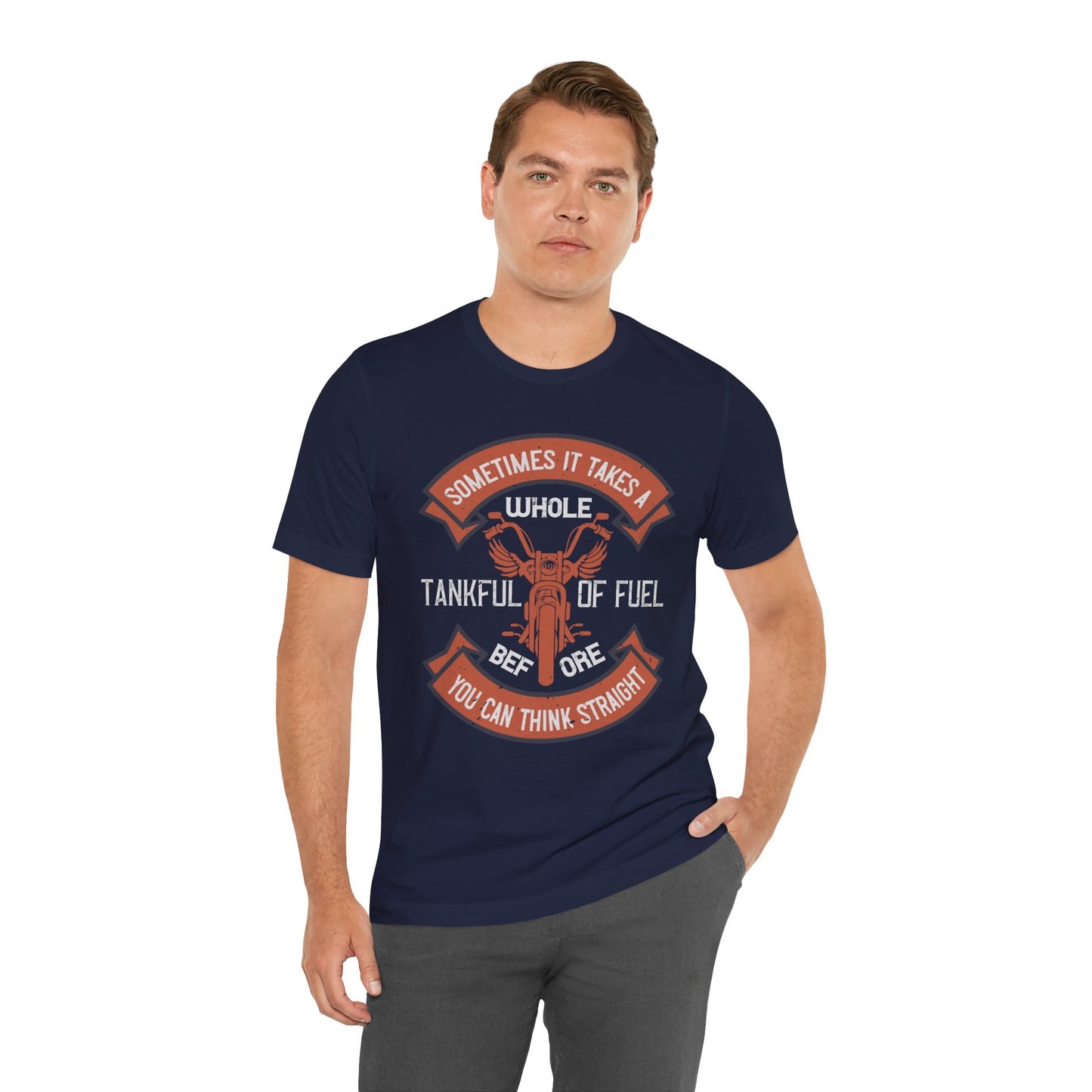 Sometimes It Takes a Whole Tankful of Fuel Before You Can Think Straight - Unisex Jersey Short Sleeve Tee - 13938