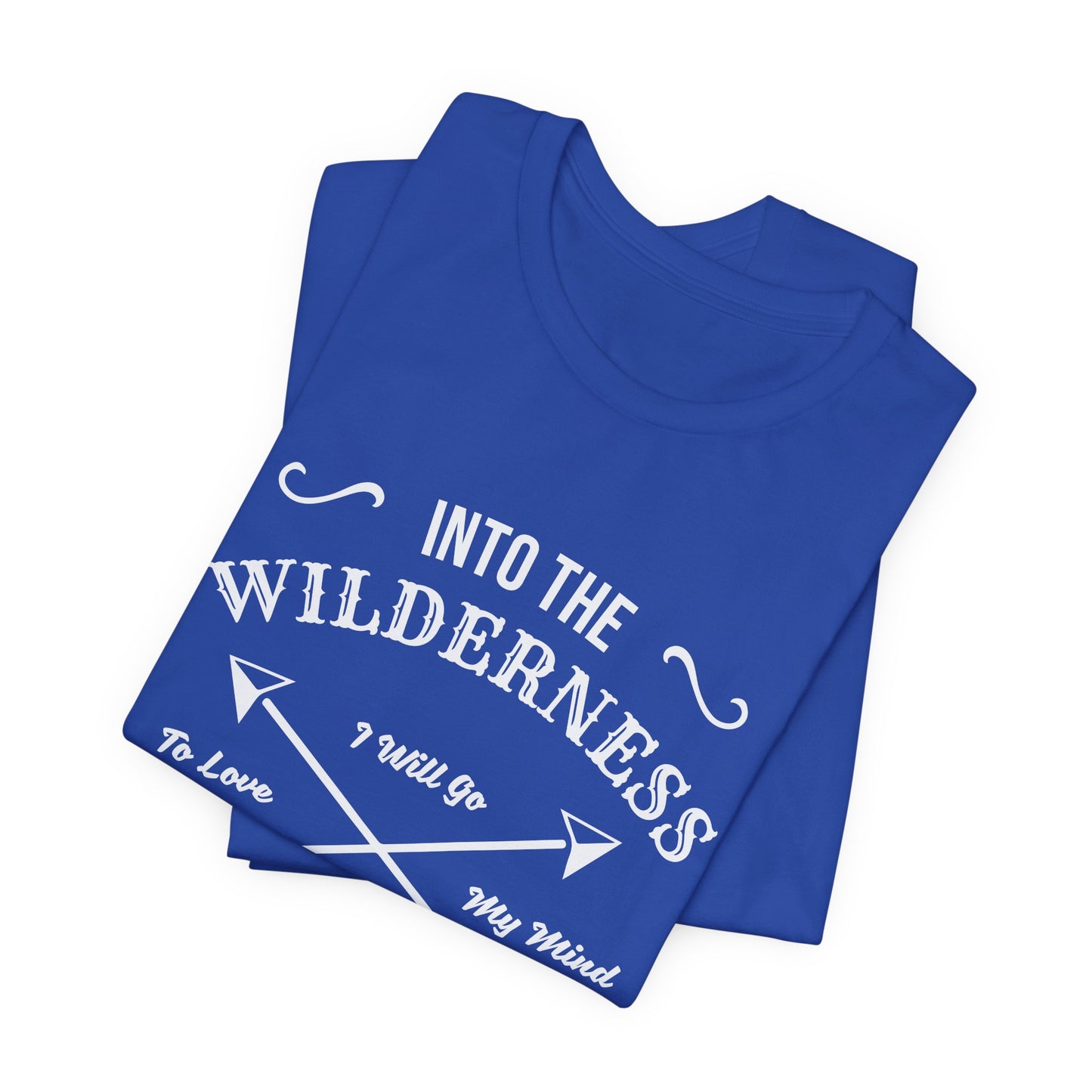 Into The Wilderness, I Will Go To Love My Mind & Find My Soul - Unisex Jersey Short Sleeve Tee - 12602