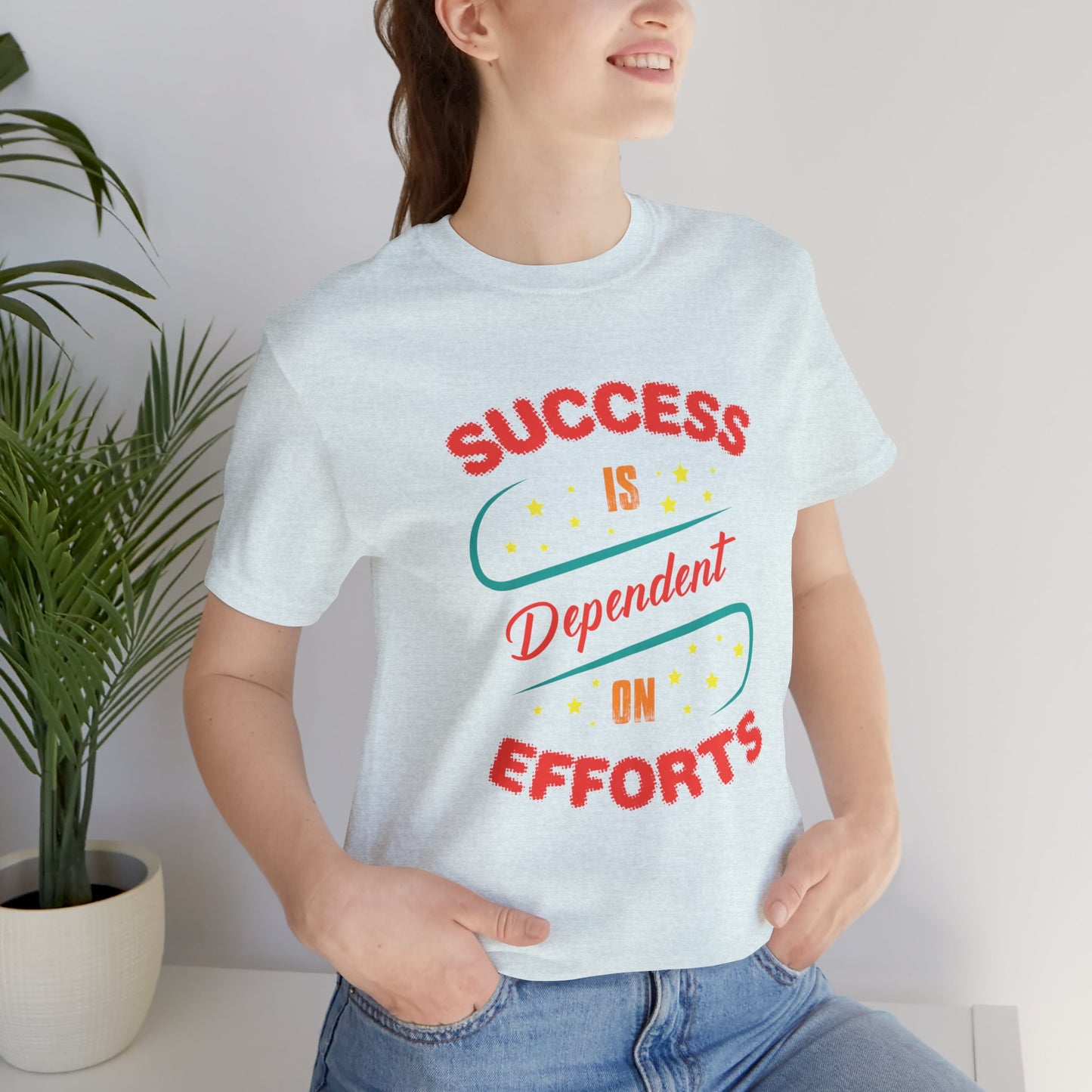 Motivational: Success Is Dependent On Efforts - Unisex Jersey Short Sleeve Tee