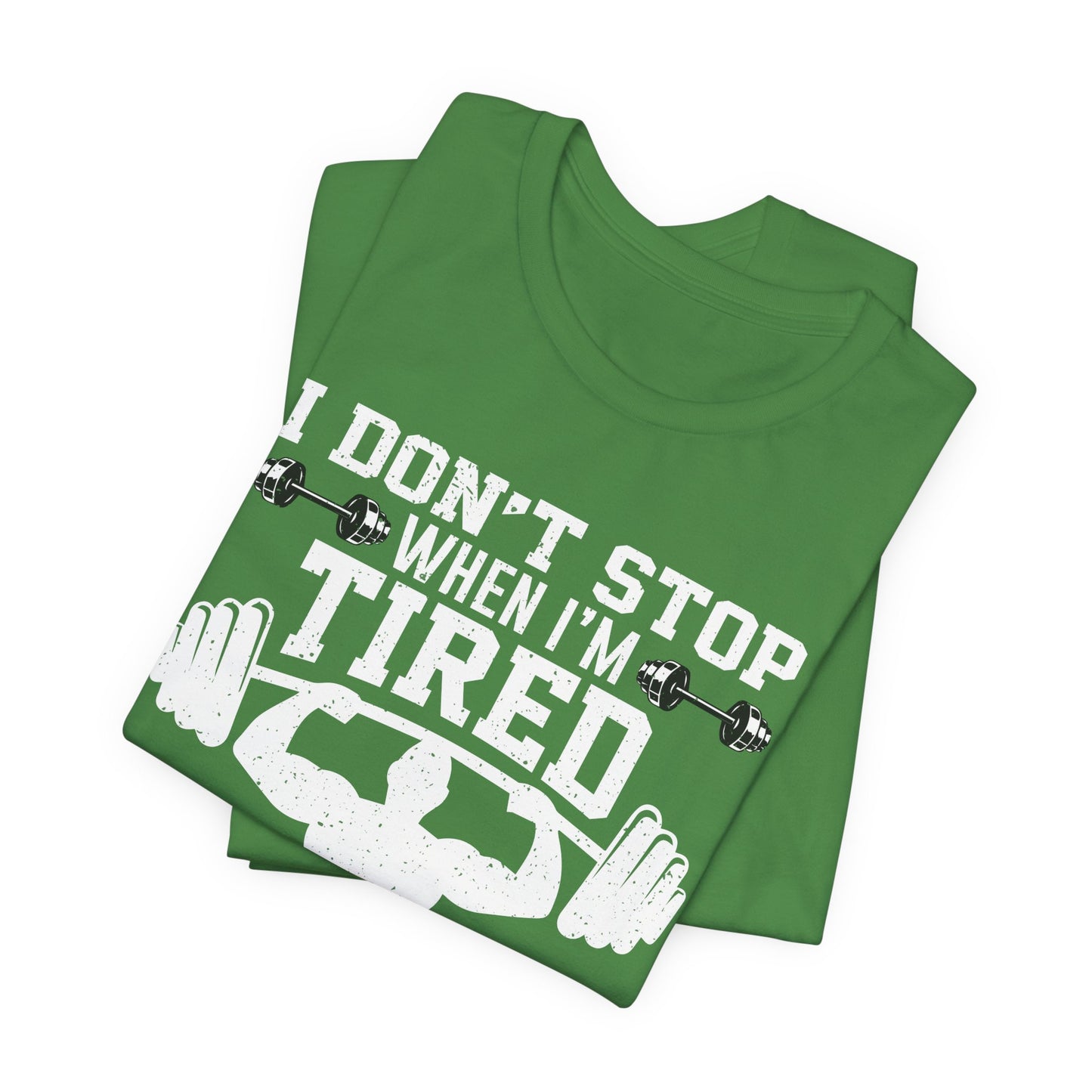 Gym: I Don't Stop When I'm Tired. I Stop When I'm Done - Unisex Jersey Short Sleeve Tee