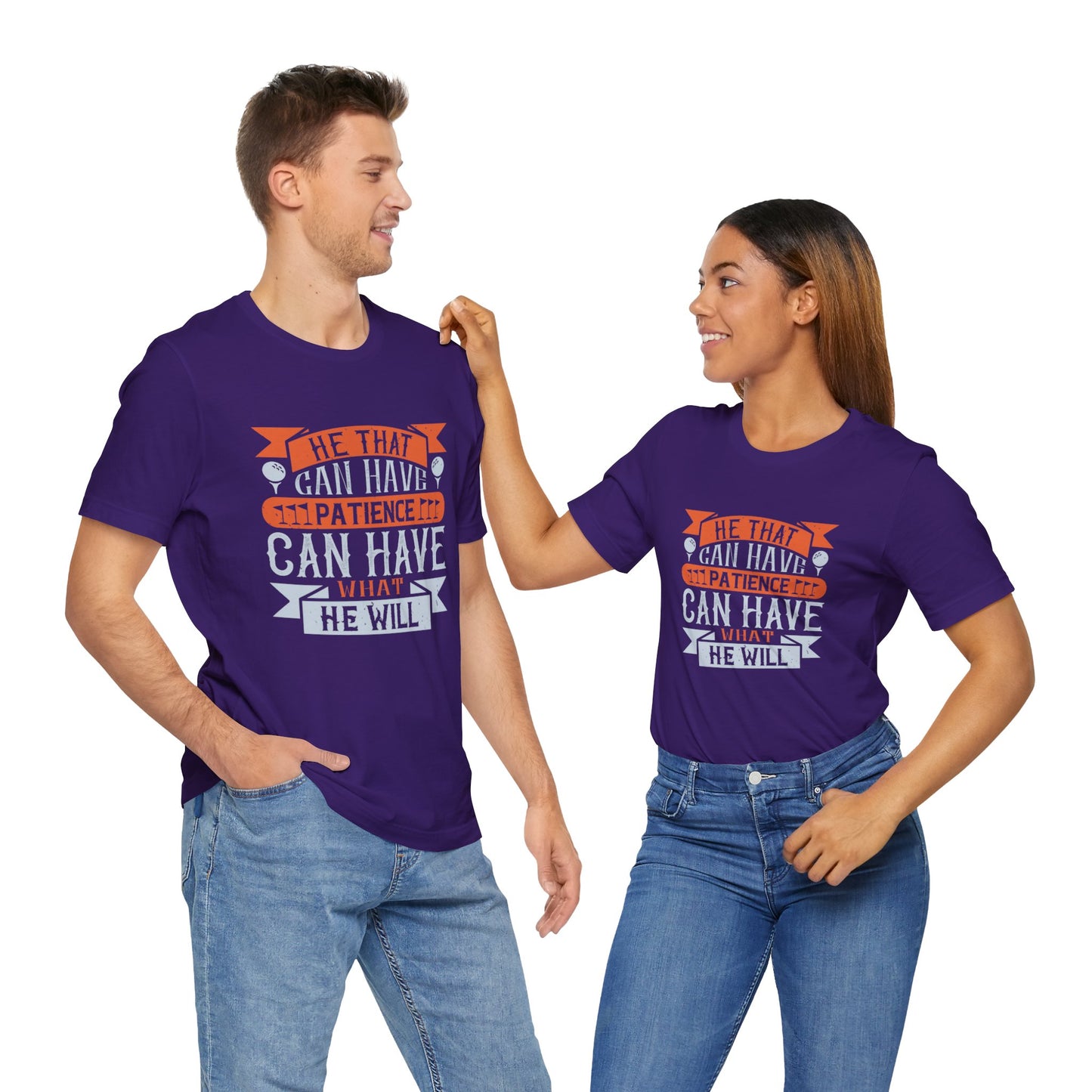 He That Can Have Patience Can Have What He Will - Unisex Jersey Short Sleeve Tee