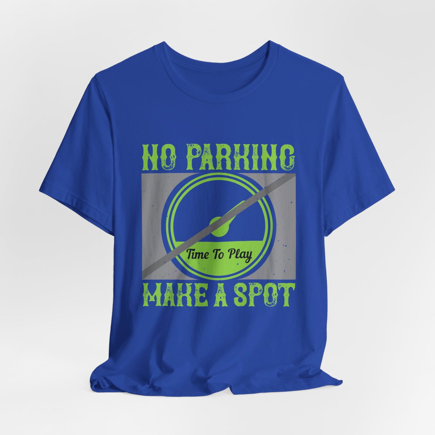 No Parking Time to Play, Make a Spot - Unisex Jersey Short Sleeve Tee