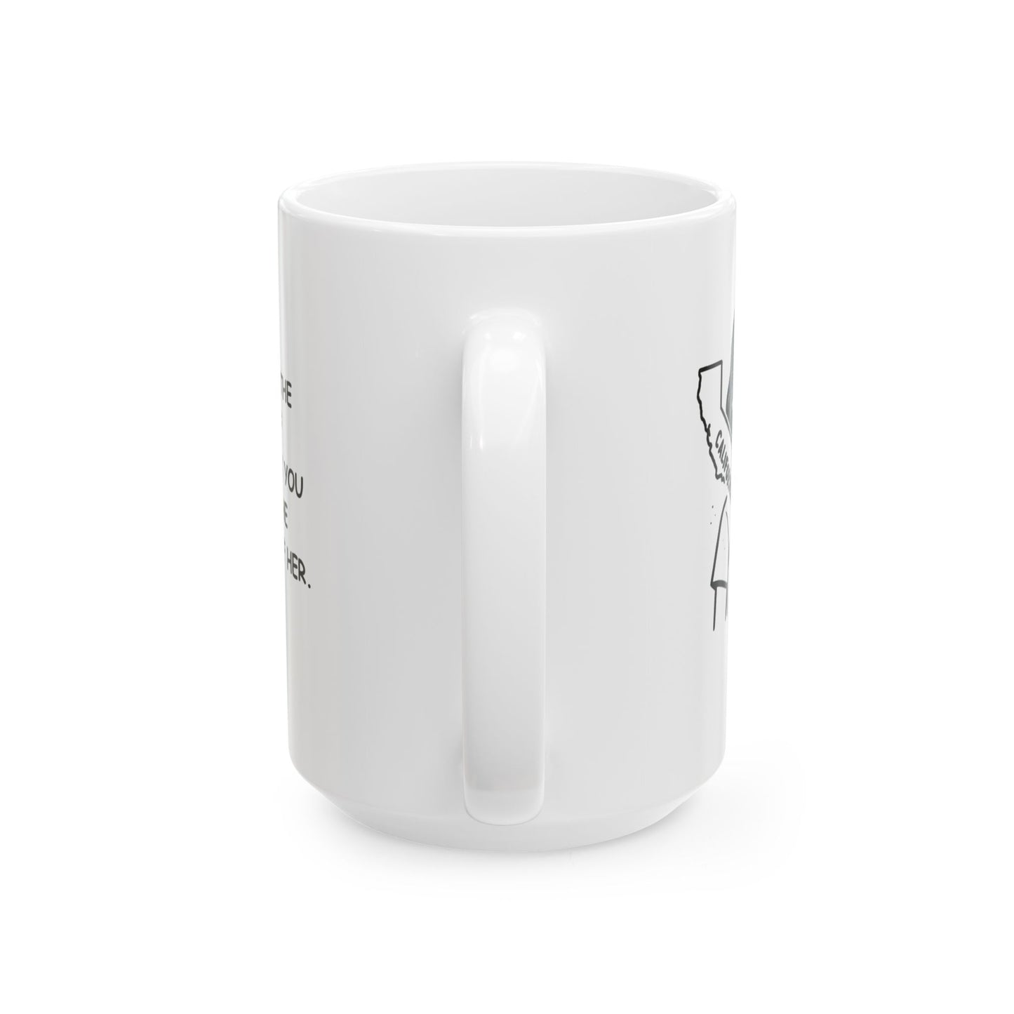 "You can take the girl out of California, but you can’t take the sunshine out of her." Ceramic Mug - 11oz & 15oz - 12722