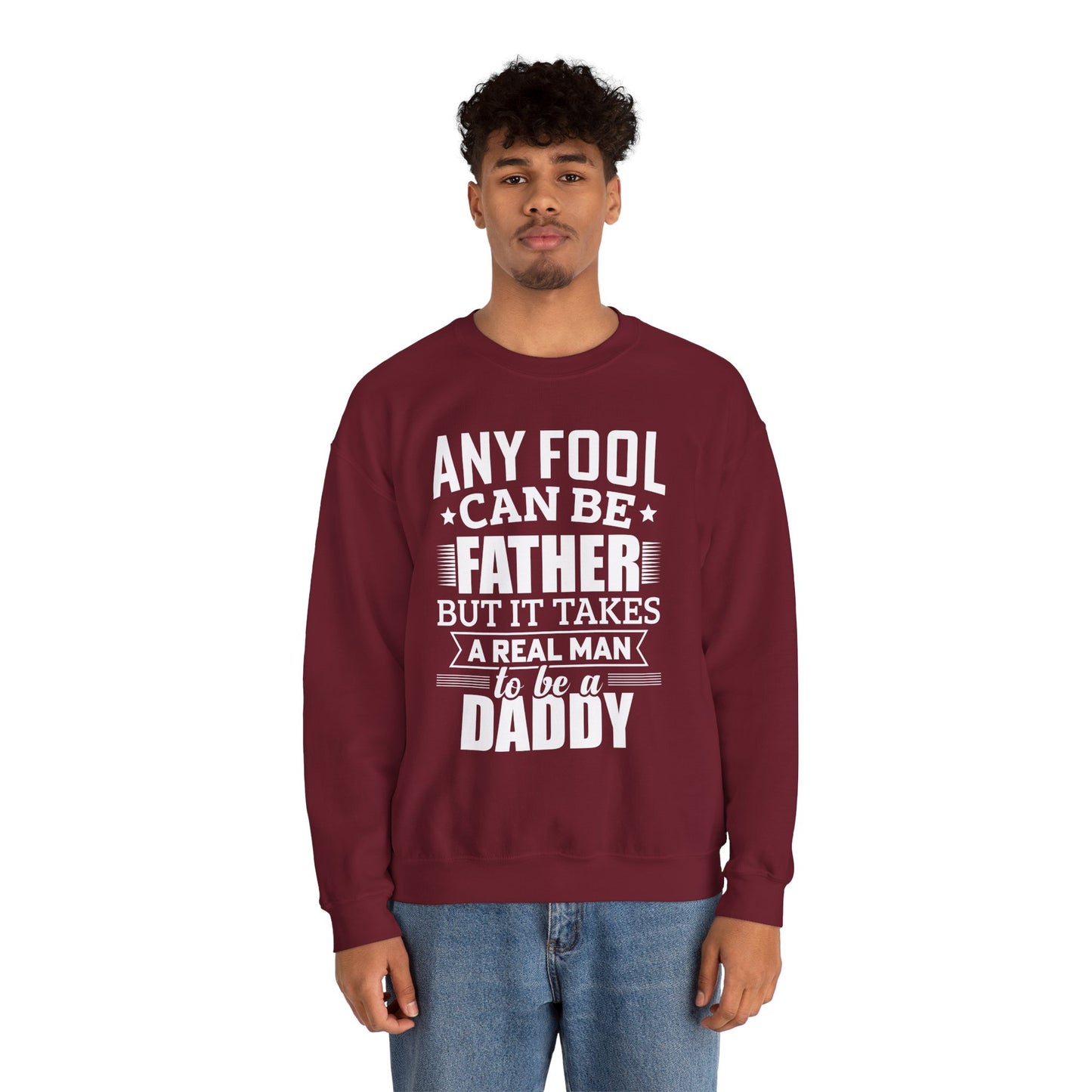 "Any Fool Can Be Father, But It Takes A Real Man To Be A Daddy" Unisex Heavy Blend™ Crewneck Sweatshirt - 12905