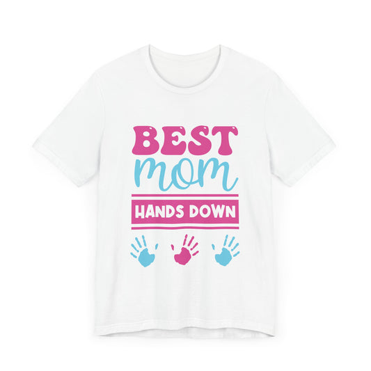 Best Mom Hands Down - Unisex Jersey Short Sleeve Tee