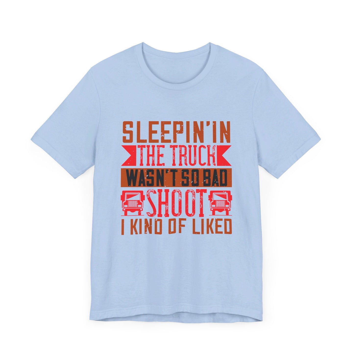 Sleepin’ in the Truck Wasn’t So Bad  - Unisex Jersey Short Sleeve Tee