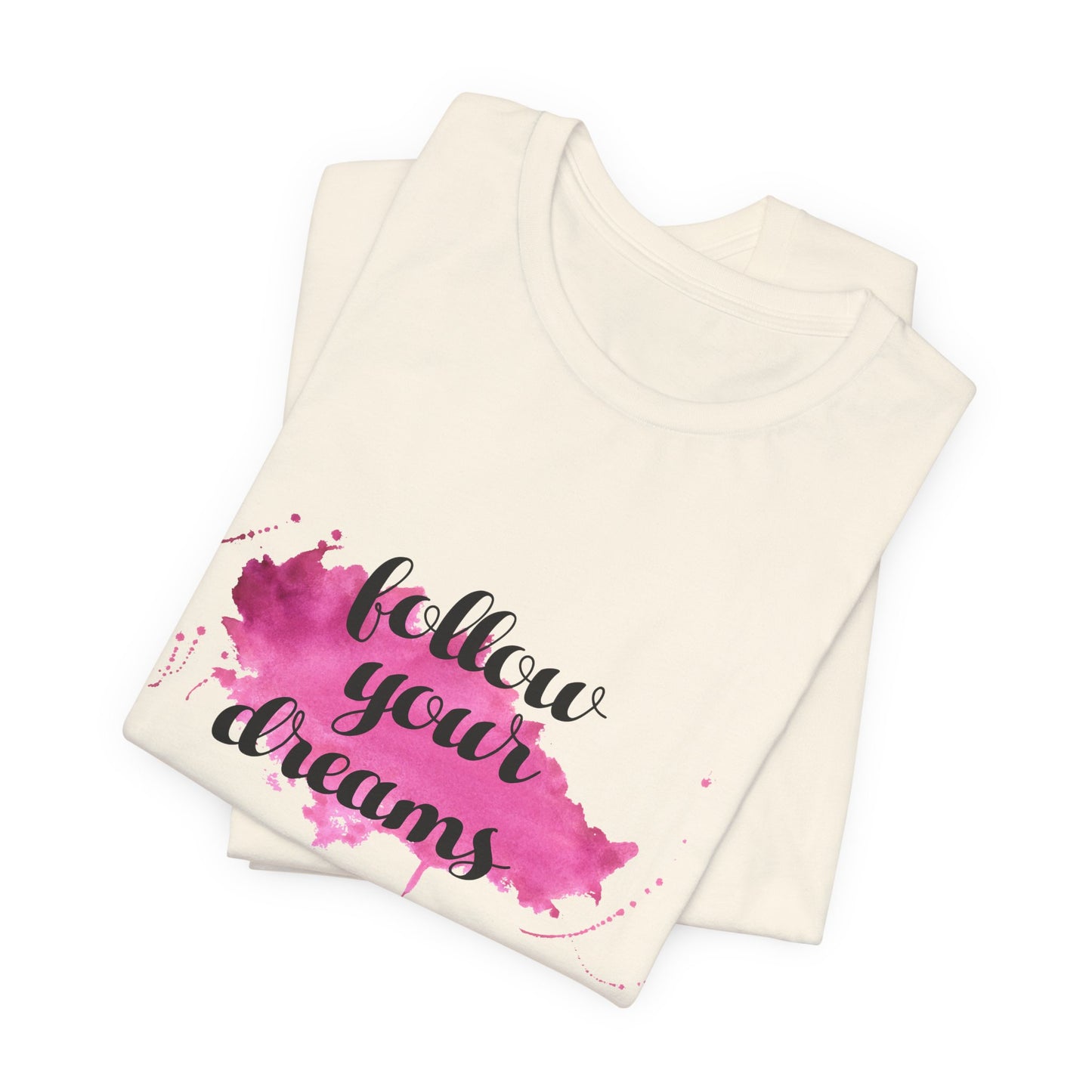 Motivational: Follow Your Dreams - Unisex Jersey Short Sleeve Tee - 12506