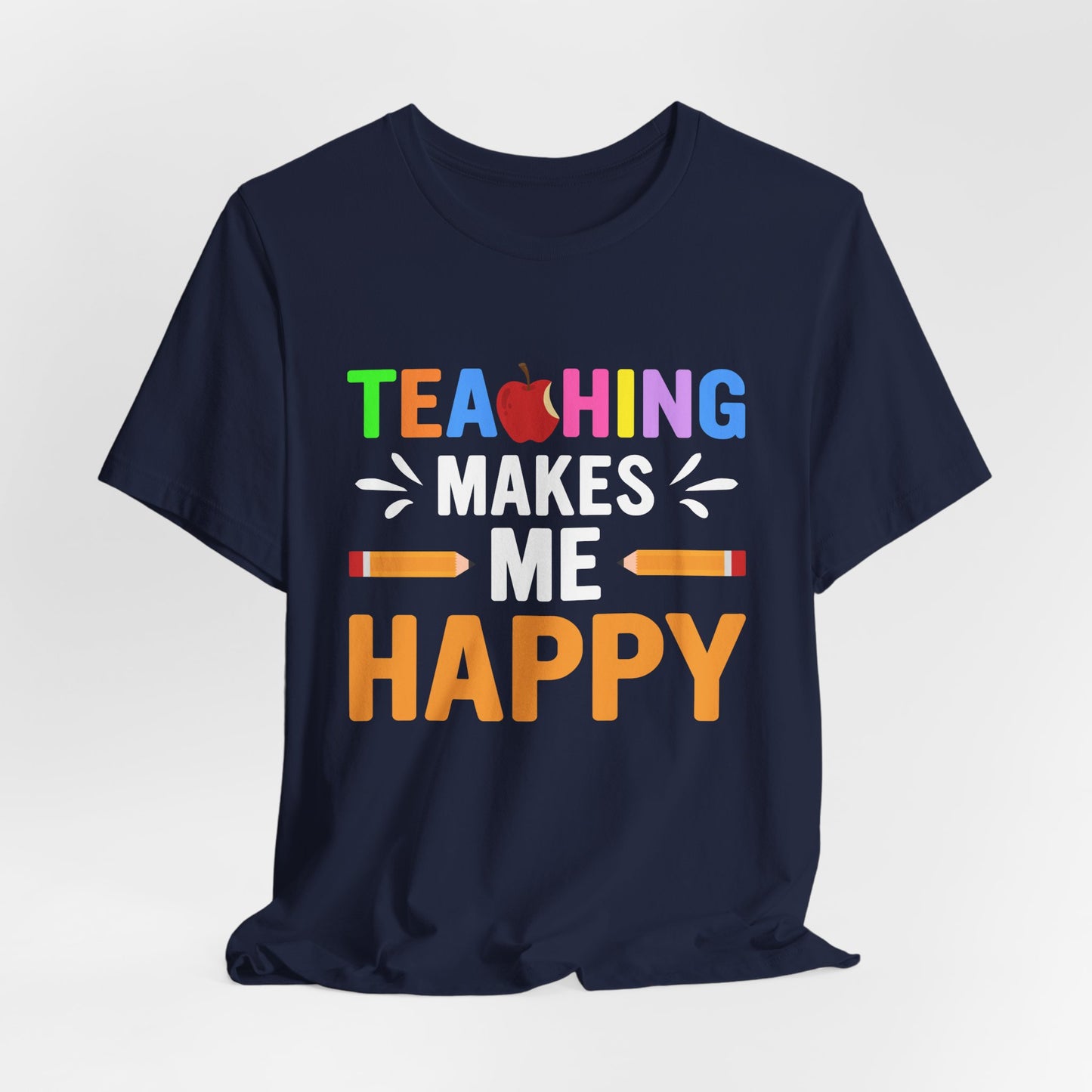 Teaching Makes Me Happy - Unisex Jersey Short Sleeve Tee - 13457