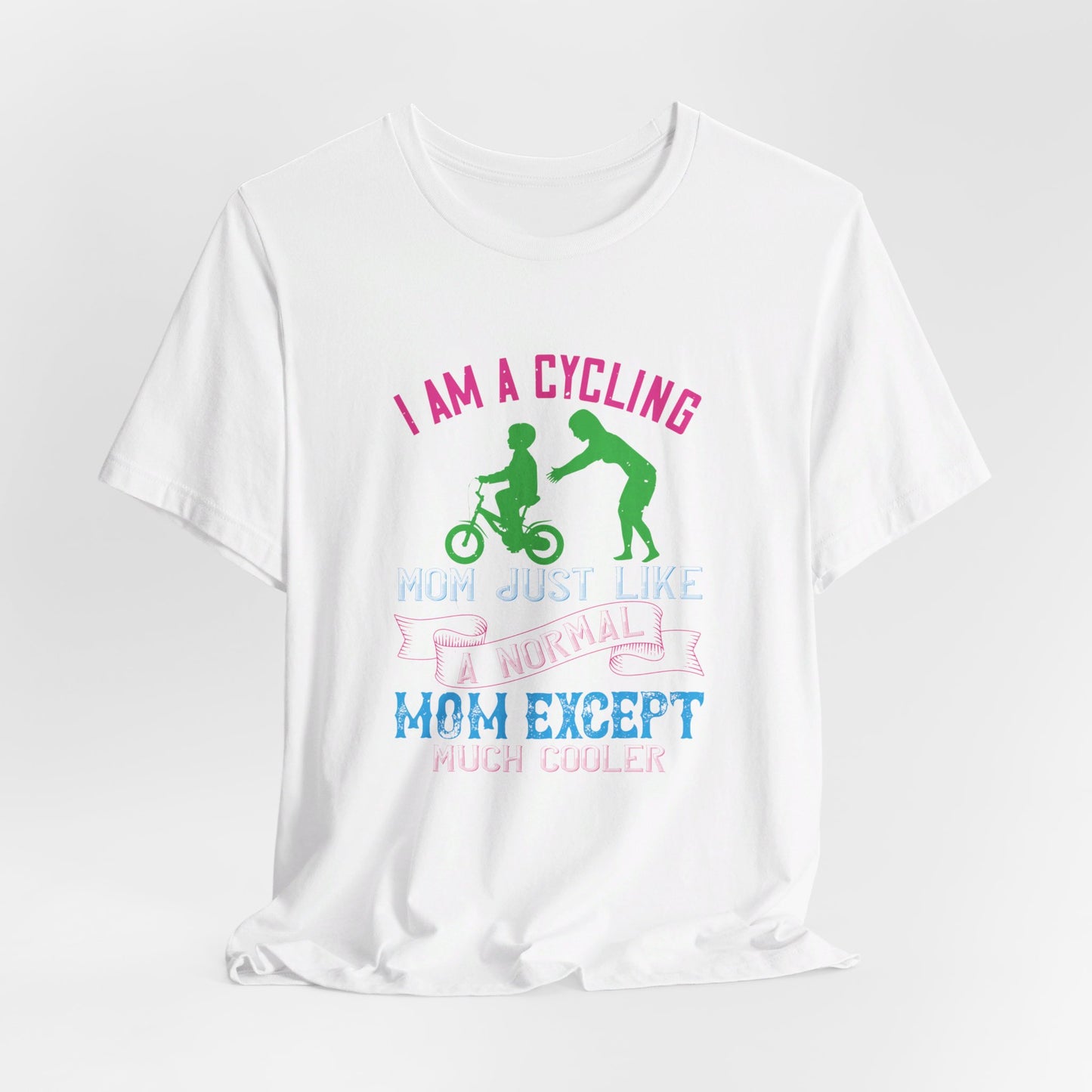 I Am A Cycling Mom Just Like A Normal Except Much Cooler - Unisex Jersey Short Sleeve Tee