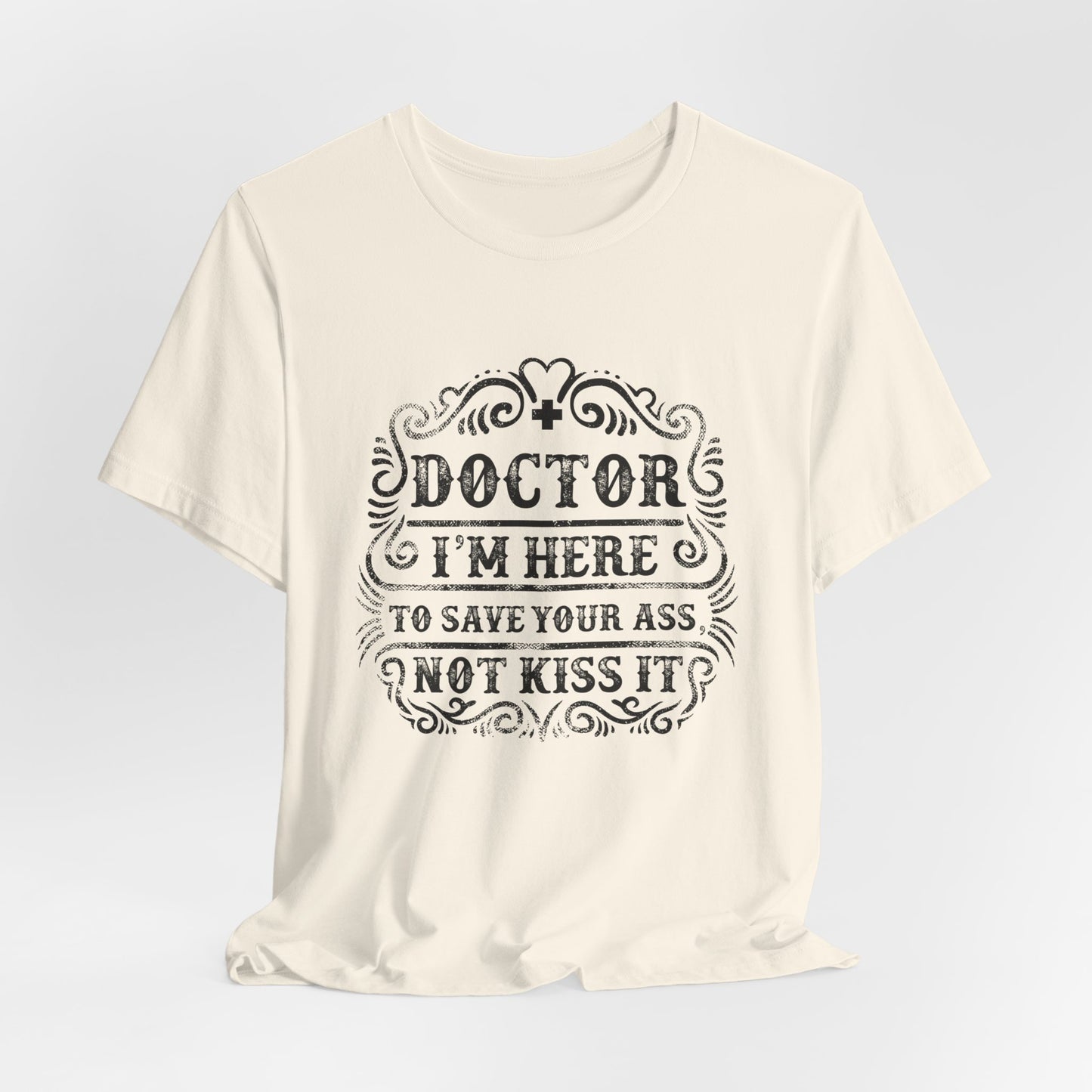 I'm Here To Save Your Ass, Not Kiss It - Unisex Jersey Short Sleeve Tee - 13796