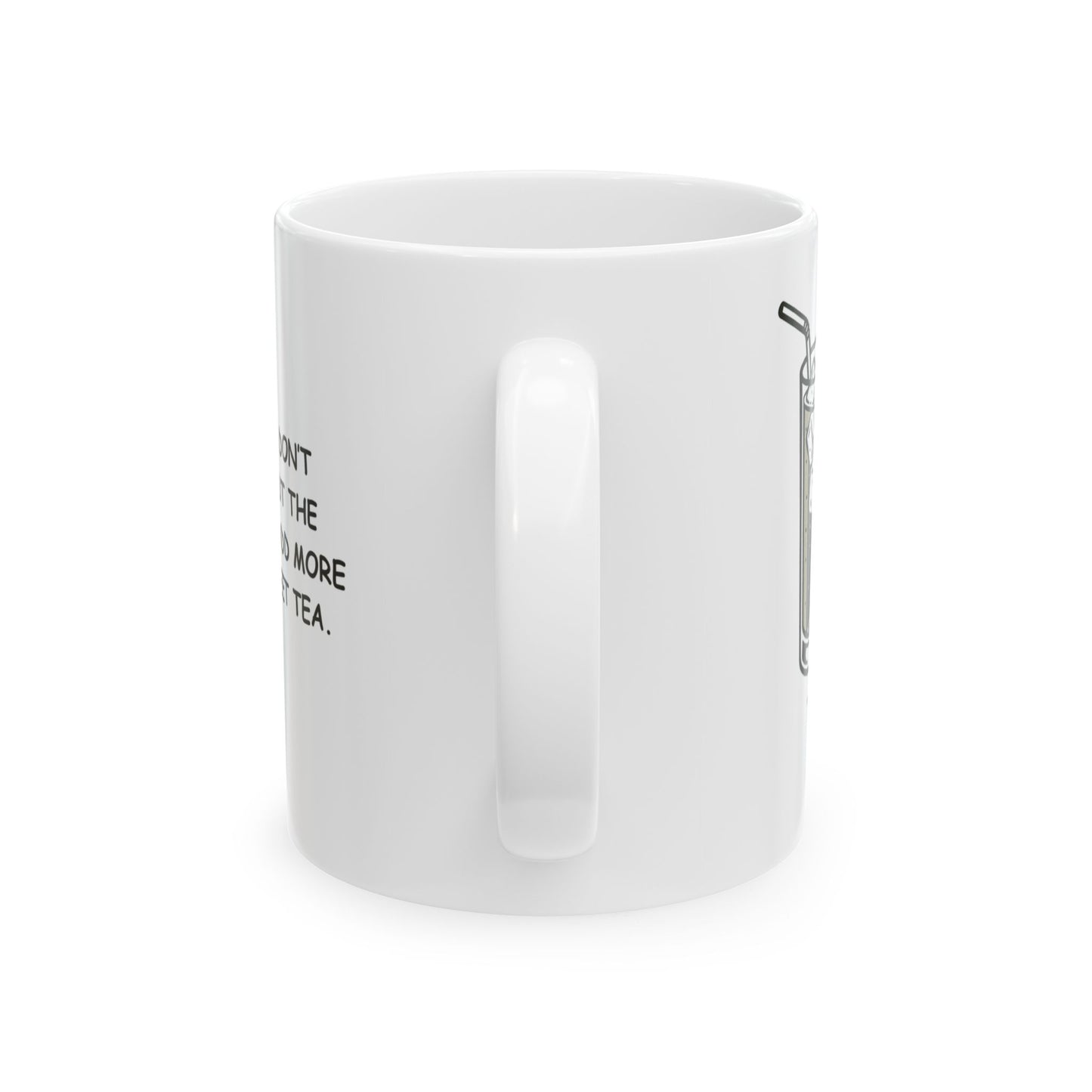 "In Texas, we don’t complain about the heat—we just add more ice to our sweet tea." Ceramic Mug - 12684