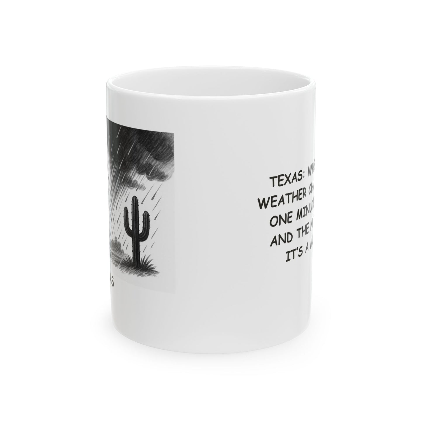 "Texas: Where ‘sudden weather changes’ means one minute it's hot, and the next minute it’s a monsoon." Ceramic Mug - 11oz & 15oz - 12687