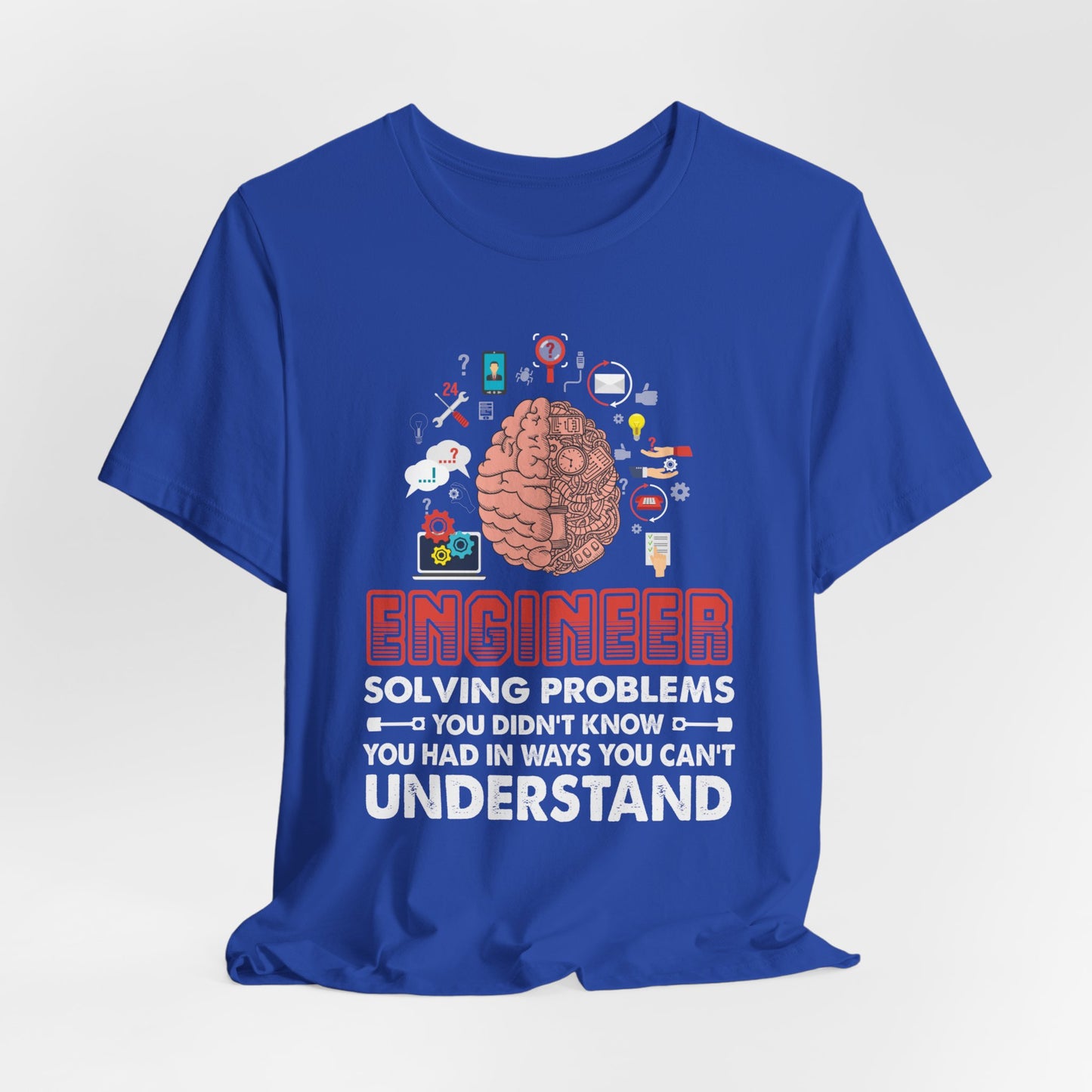 Engineer, Solving Problems You Didn't Know, You  Had In Ways You Can't Understand - Jersey Short Sleeve Tee