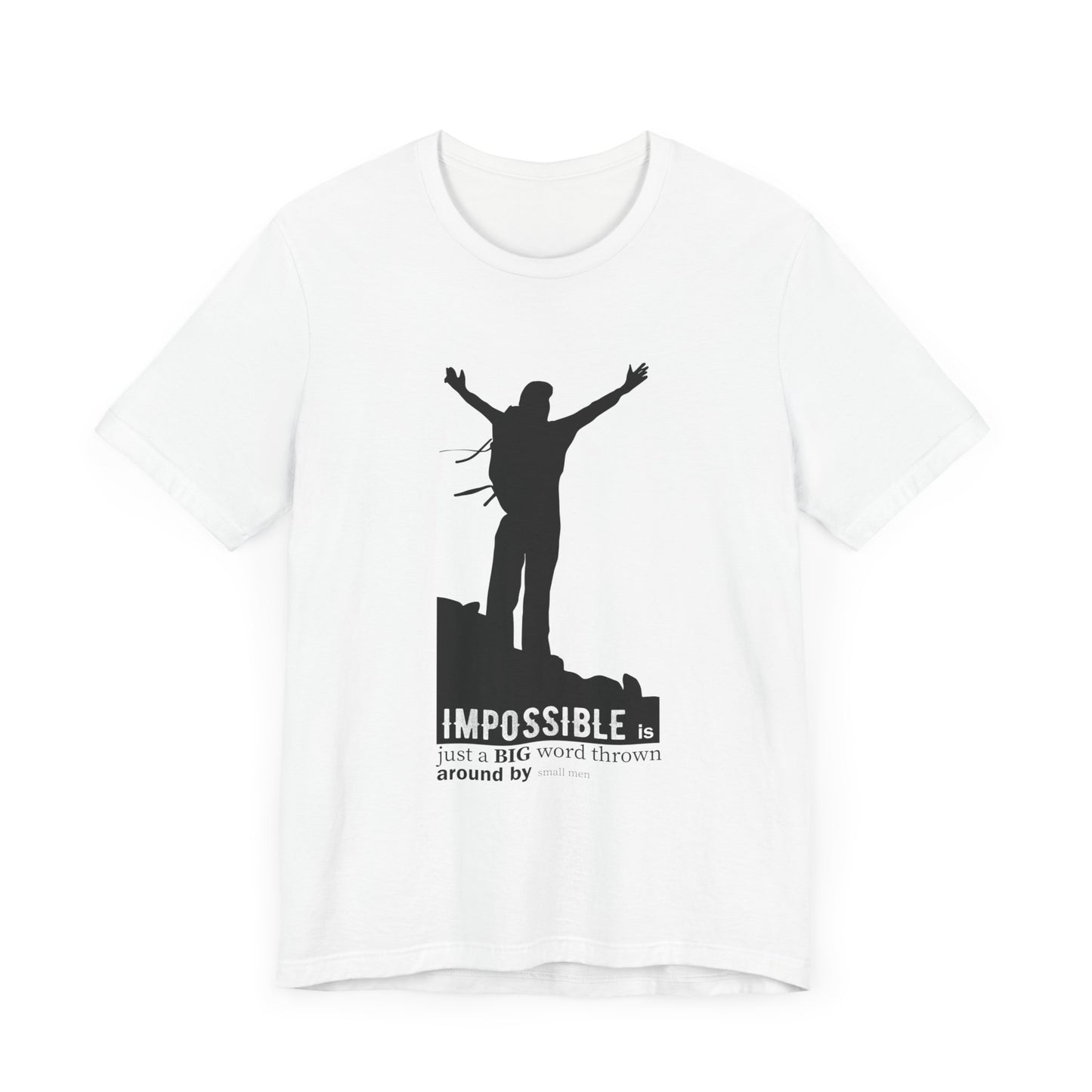 Motivational: Impossible Is Just A Big Word Thrown  Around By Small Men - Unisex Jersey Short Sleeve Tee