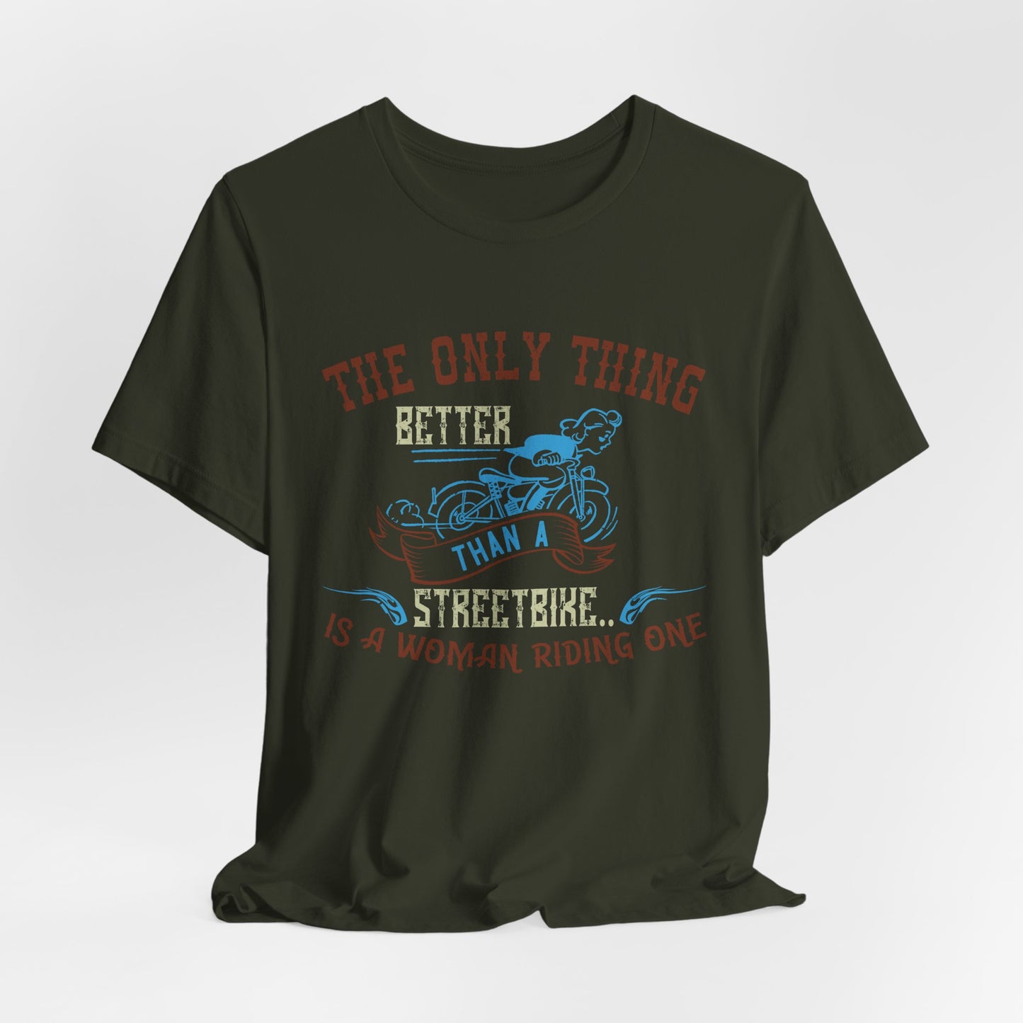 The Only Thing Better Than a Streetbike... Is a Woman Riding One - Unisex Jersey Short Sleeve Tee - 13940