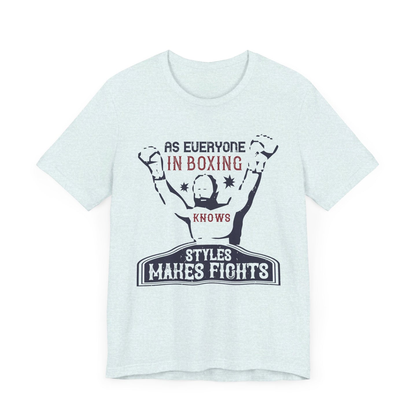 As Everyone In Boxing Knows, Styles Makes Fights - Unisex Jersey Short Sleeve Tee