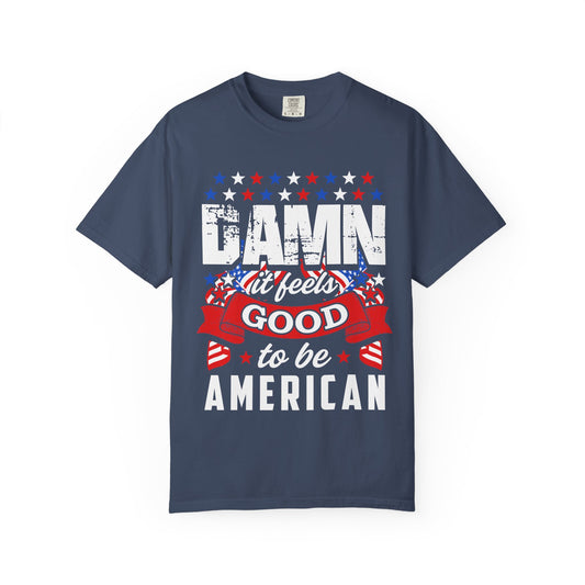 Patriotic T-Shirt with 'Damn it feels Good to be American' Design, Great for 4th of July, BBQs, and Casual Outings, Unisex Top - 13600