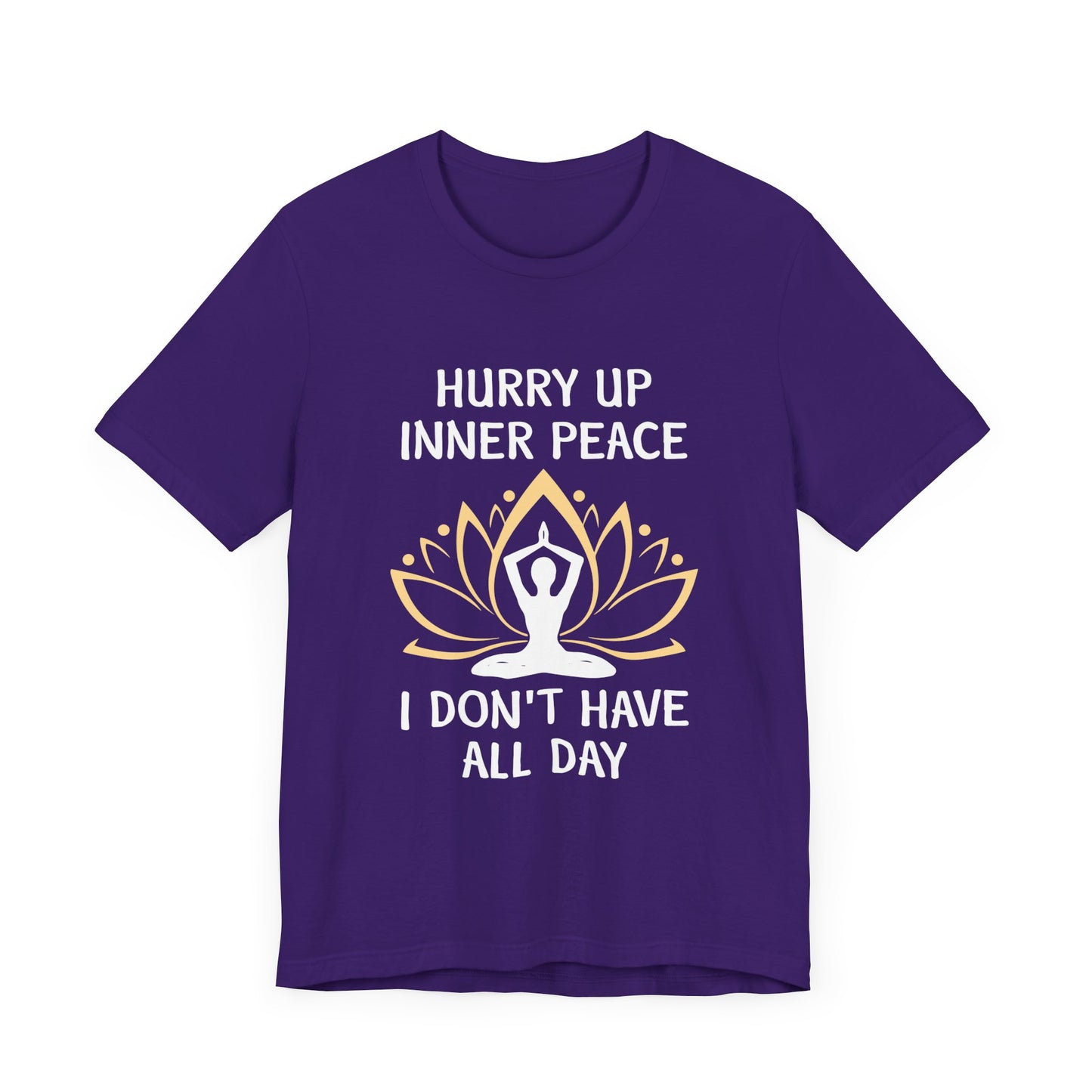 Hurry Up, Inner Peace, I Don't Have All Day - Unisex Jersey Short Sleeve Tee