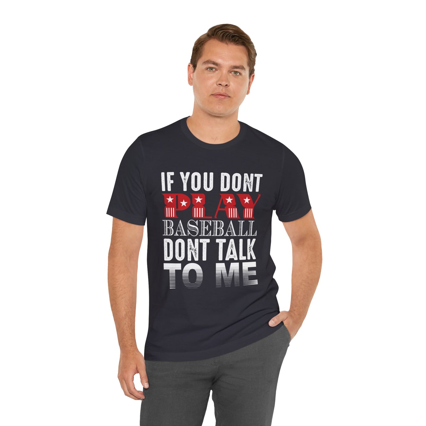 If You Don't Play Baseball, Don't Talk To Me - Unisex Jersey Short Sleeve Tee - 13905