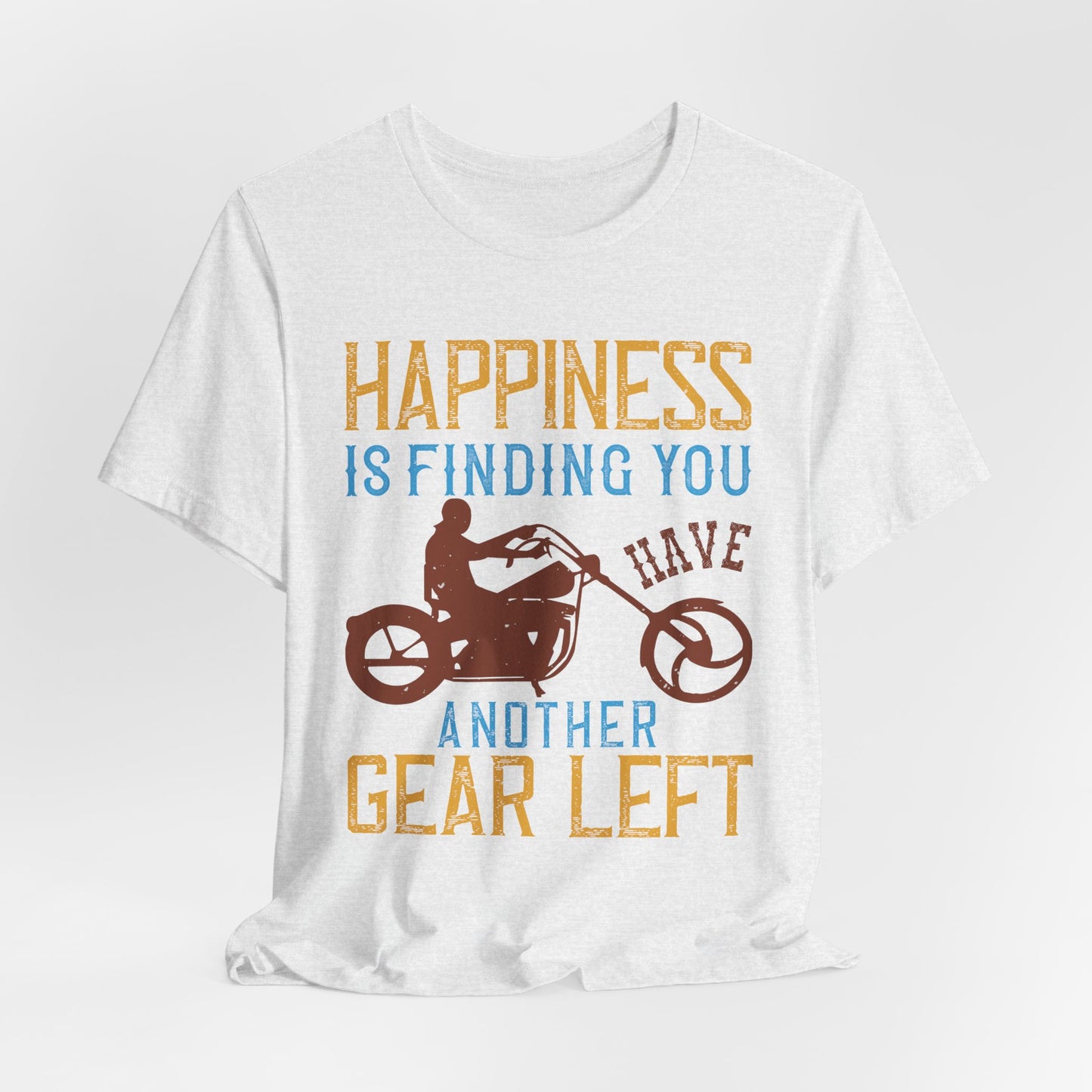 Happiness Is Finding You Have Another Gear Left - Unisex Jersey Short Sleeve Tee - 13717