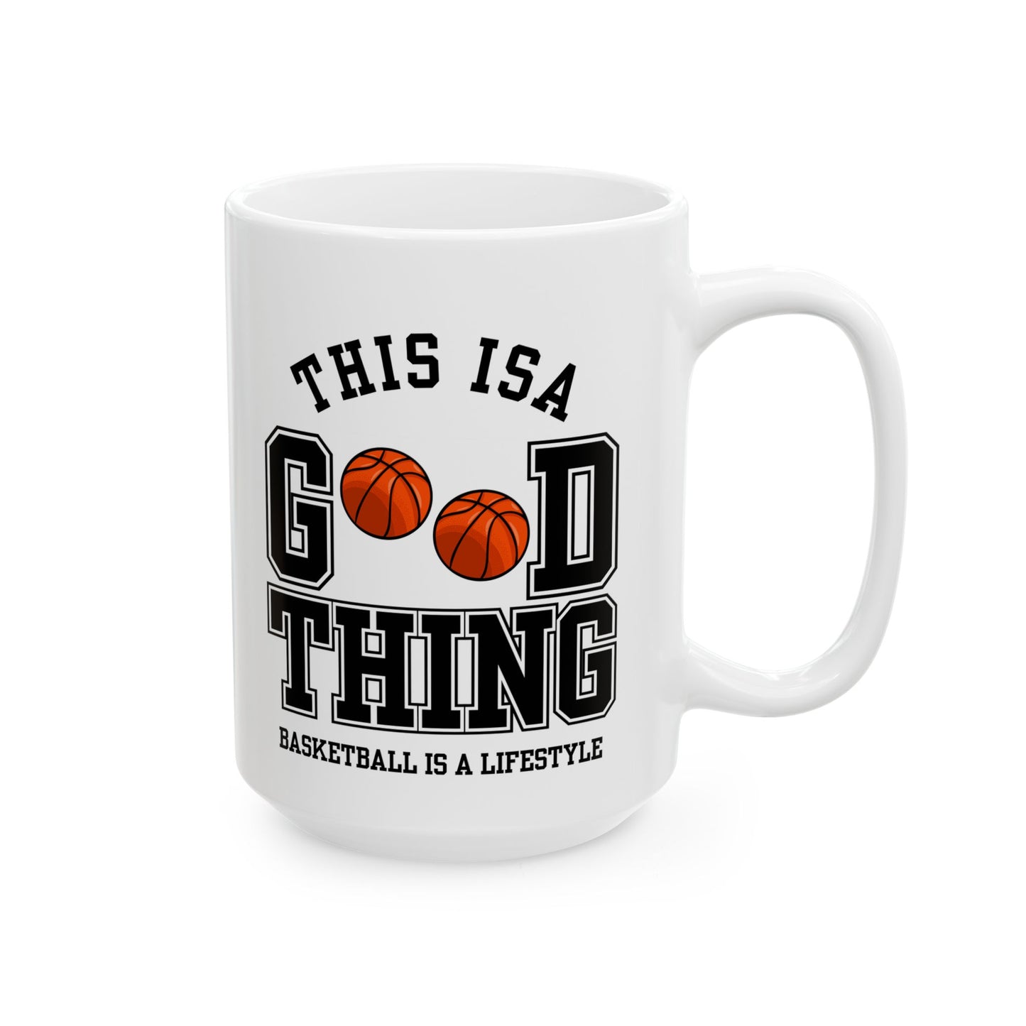 This is A Good Thing, Basketball is Lifestyle - Ceramic Mug, (11oz, 15oz) - 10717